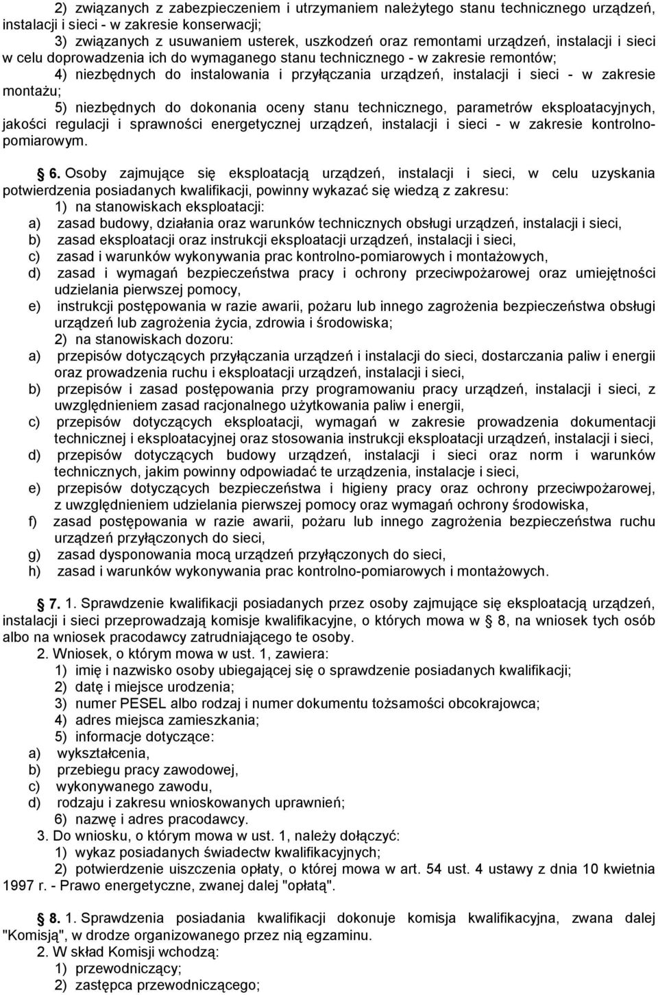 montażu; 5) niezbędnych do dokonania oceny stanu technicznego, parametrów eksploatacyjnych, jakości regulacji i sprawności energetycznej urządzeń, instalacji i sieci - w zakresie kontrolnopomiarowym.