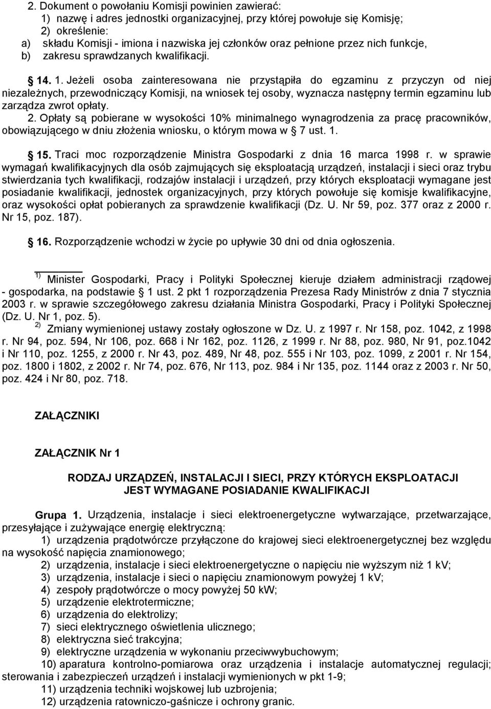 . 1. Jeżeli osoba zainteresowana nie przystąpiła do egzaminu z przyczyn od niej niezależnych, przewodniczący Komisji, na wniosek tej osoby, wyznacza następny termin egzaminu lub zarządza zwrot opłaty.