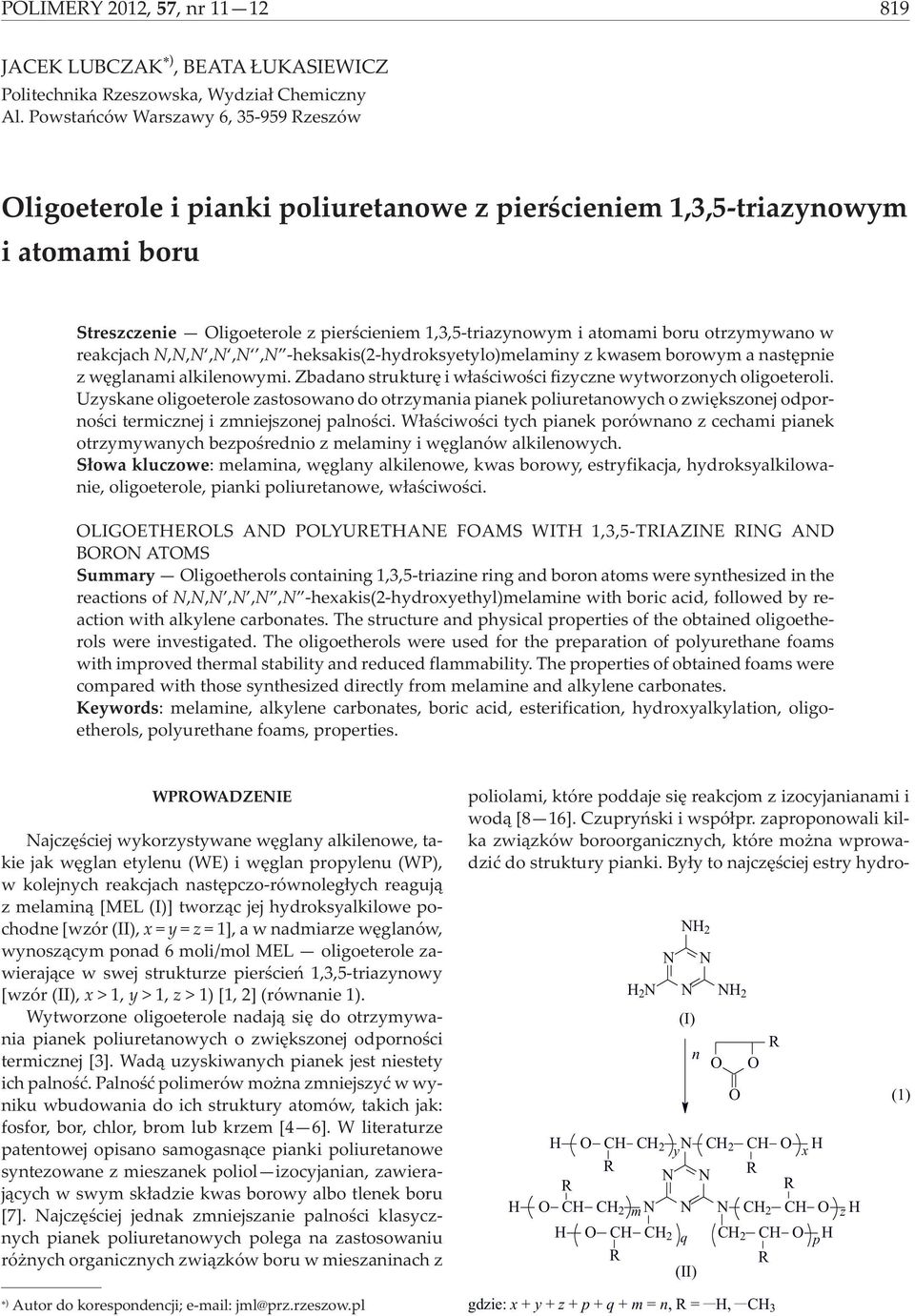 otrzymywano w reakcjach,,,,, -heksakis(2-hydroksyetylo)melaminy zkwasemborowymanastêpnie z wêglanami alkilenowymi. Zbadano strukturê i w³aœciwoœci fizyczne wytworzonych oligoeteroli.