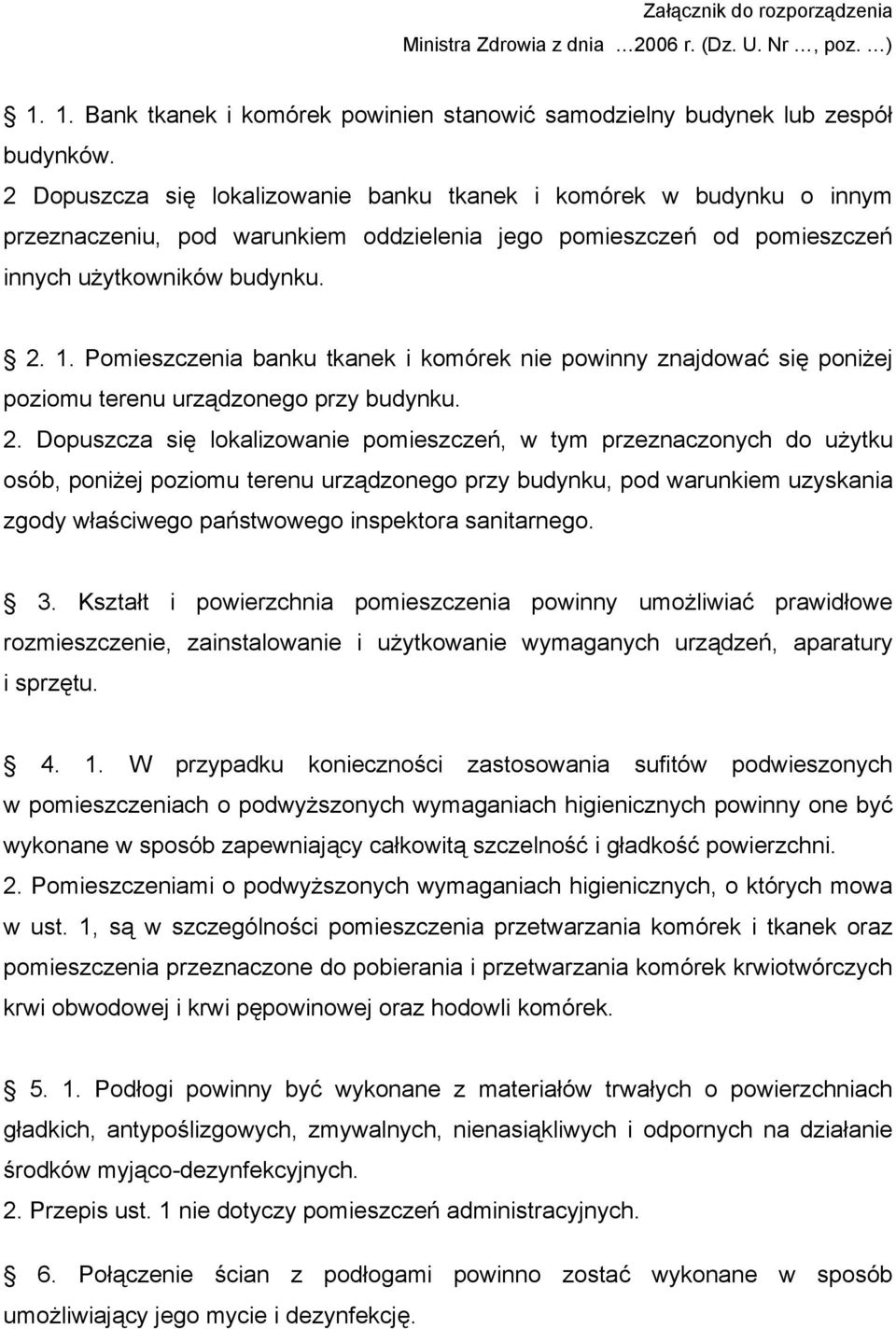 Pomieszczenia banku tkanek i komórek nie powinny znajdować się poniżej poziomu terenu urządzonego przy budynku. 2.