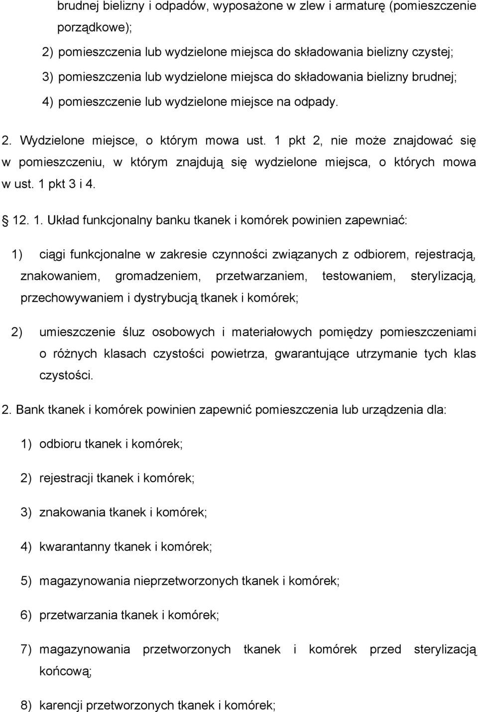 1 pkt 2, nie może znajdować się w pomieszczeniu, w którym znajdują się wydzielone miejsca, o których mowa w ust. 1 