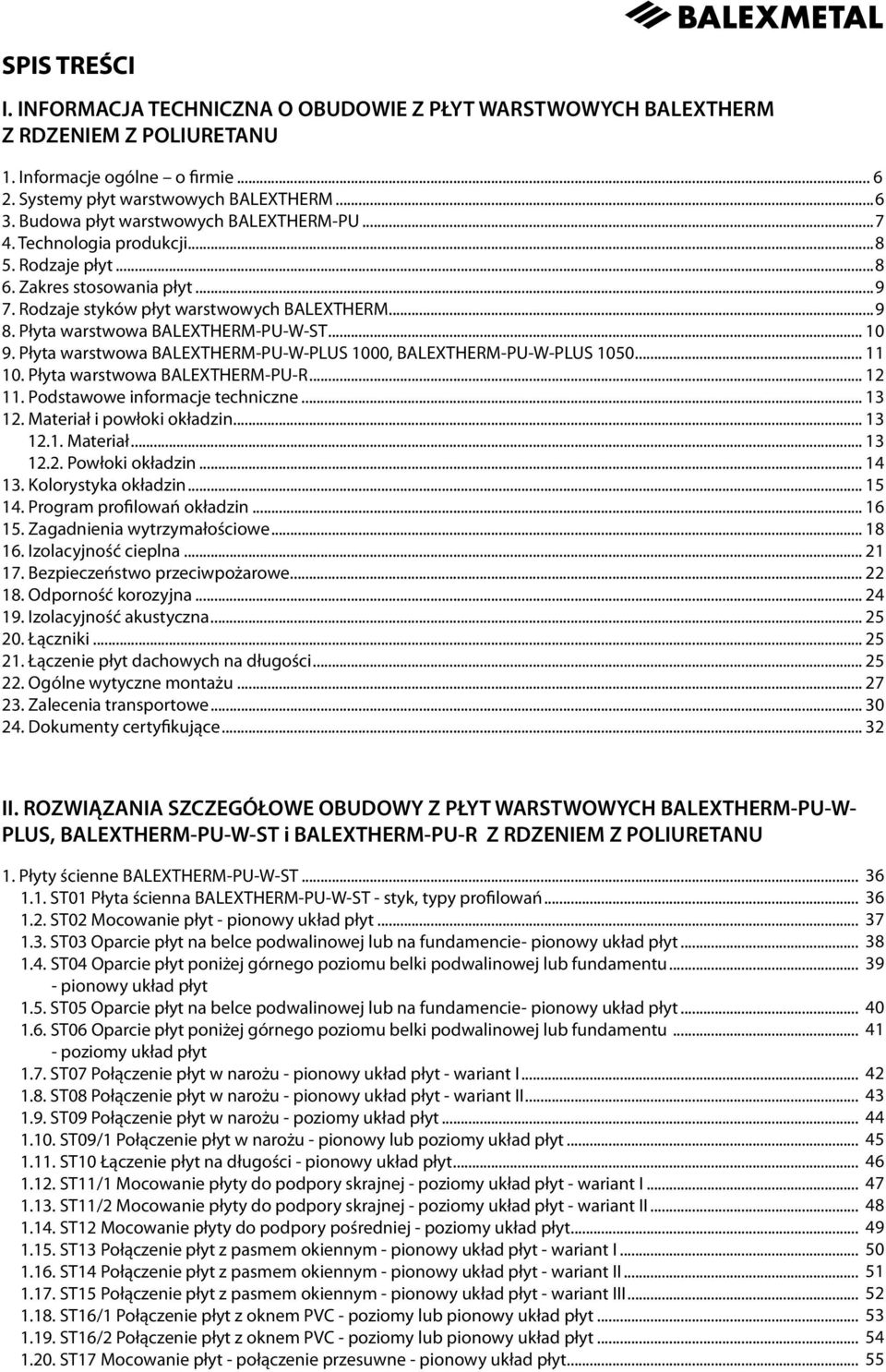 Płyta warstwowa BALEXTHERM-PU-W-ST... 10 9. Płyta warstwowa BALEXTHERM-PU-W-PLUS 1000, BALEXTHERM-PU-W-PLUS 1050... 11 10. Płyta warstwowa BALEXTHERM-PU-R... 12 11. Podstawowe informacje techniczne.