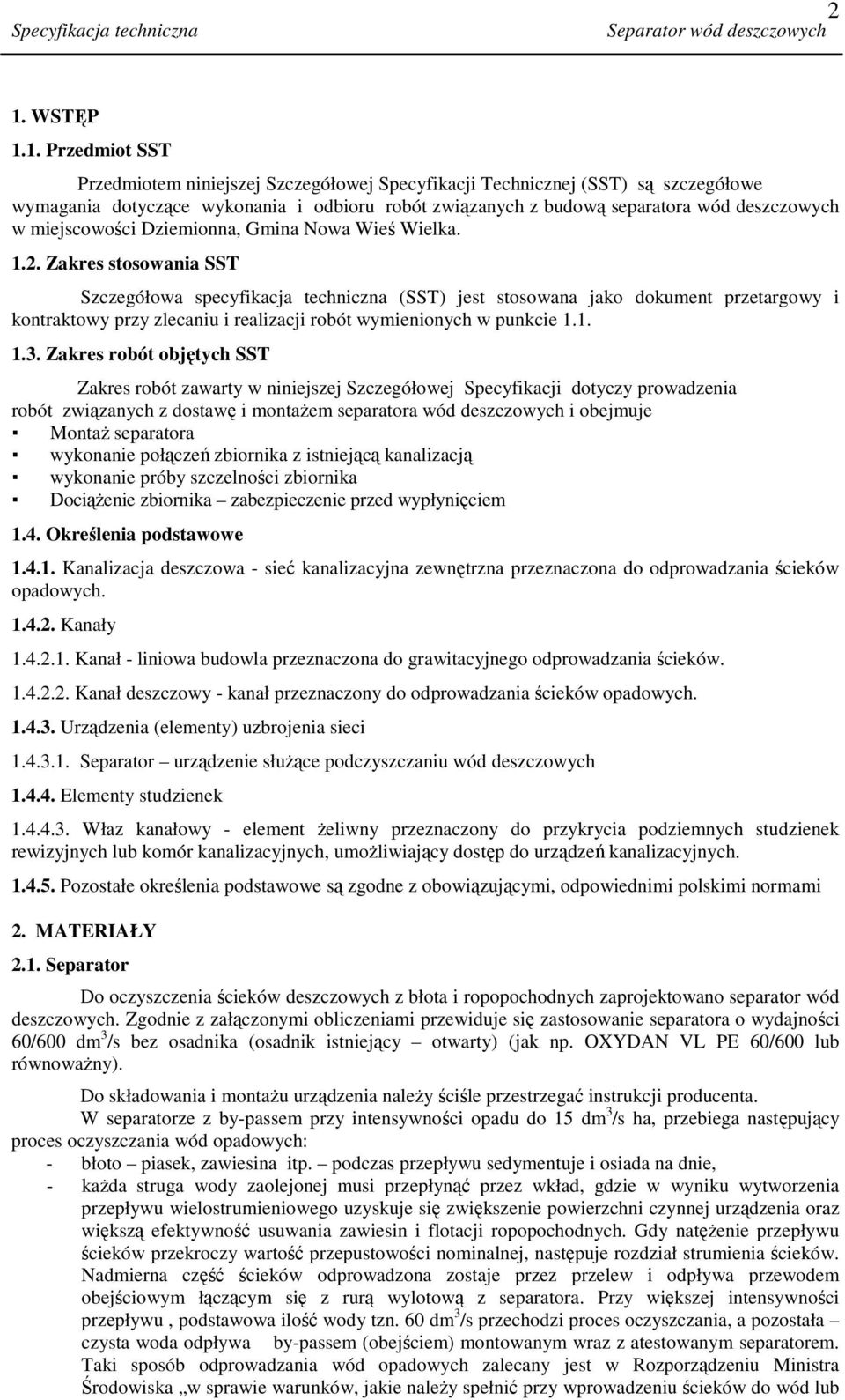 1. Przedmiot SST Przedmiotem niniejszej Szczegółowej Specyfikacji Technicznej (SST) są szczegółowe wymagania dotyczące wykonania i odbioru robót związanych z budową separatora wód deszczowych w