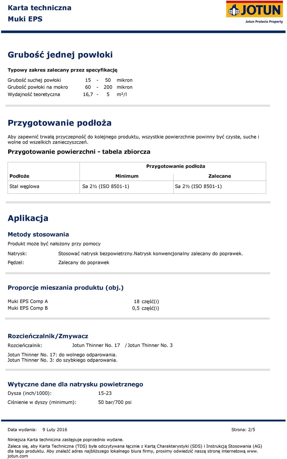 Przygotowanie powierzchni tabela zbiorcza Przygotowanie podłoża Podłoże Minimum Zalecane Stal węglowa Sa 2½ (ISO 85011) Sa 2½ (ISO 85011) Aplikacja Metody stosowania Produkt może być nałożony przy