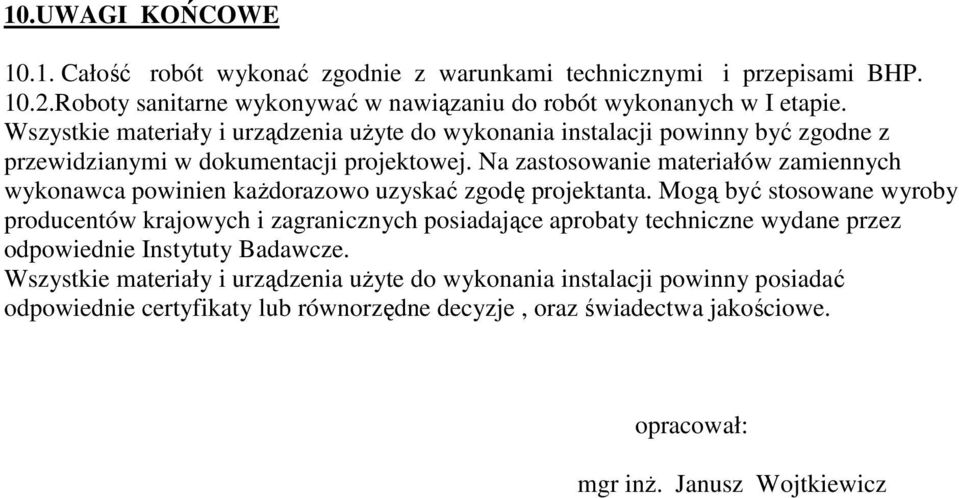 Na zastosowanie materiałów zamiennych wykonawca powinien każdorazowo uzyskać zgodę projektanta.