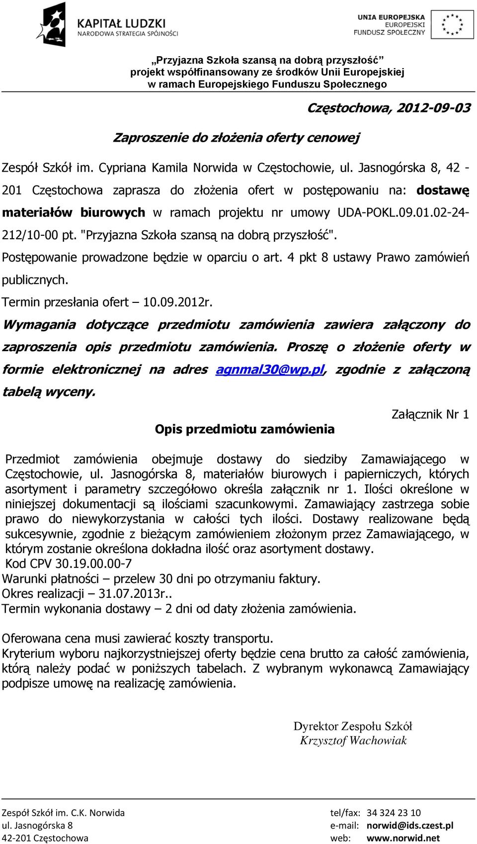 "Przyjazna Szkoła szansą na dobrą przyszłość". Postępowanie prowadzone będzie w oparciu o art. 4 pkt 8 ustawy Prawo zamówień publicznych. Termin przesłania ofert 0.09.202r.