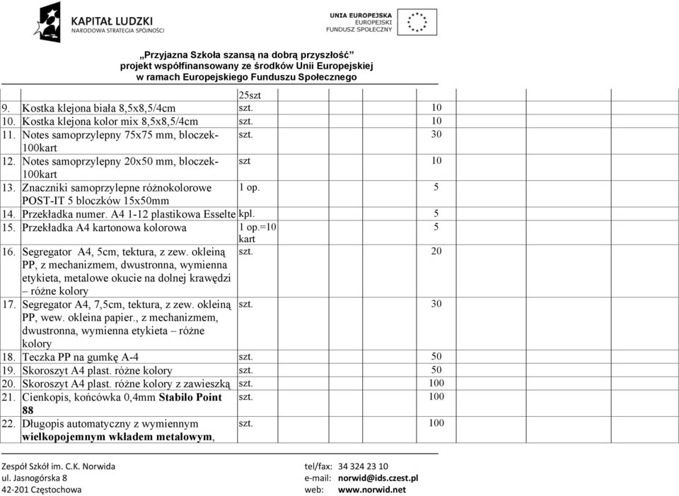 okleiną PP, z mechanizmem, dwustronna, wymienna etykieta, metalowe okucie na dolnej krawędzi różne 7. Segregator A4, 7,cm, tektura, z zew. okleiną PP, wew. okleina papier.