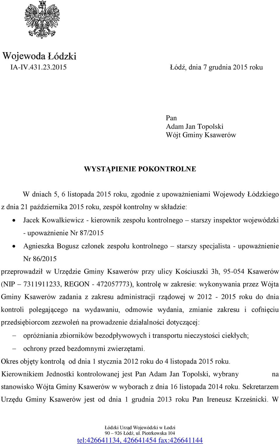 października 2015 roku, zespół kontrolny w składzie: Jacek Kowalkiewicz - kierownik zespołu kontrolnego starszy inspektor wojewódzki - upoważnienie Nr 87/2015 Agnieszka Bogusz członek zespołu