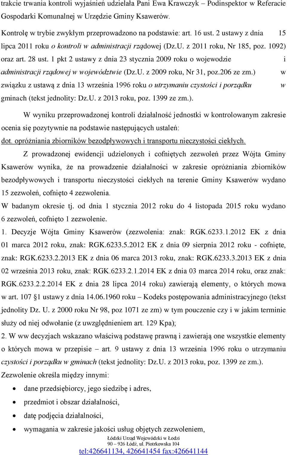 1 pkt 2 ustawy z dnia 23 stycznia 2009 roku o wojewodzie administracji rządowej w województwie (Dz.U. z 2009 roku, Nr 31, poz.206 ze zm.