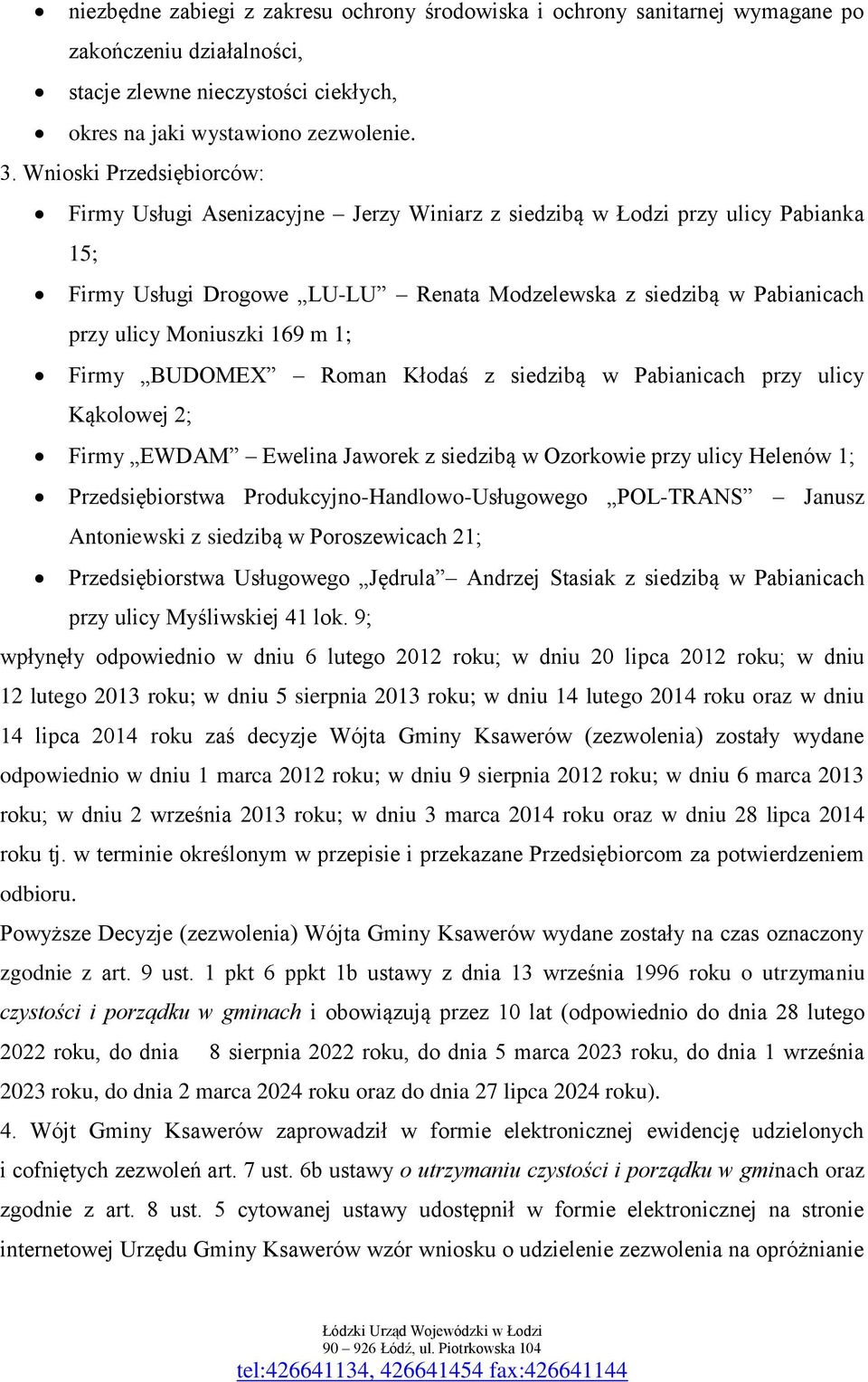 169 m 1; Firmy BUDOMEX Roman Kłodaś z siedzibą w Pabianicach przy ulicy Kąkolowej 2; Firmy EWDAM Ewelina Jaworek z siedzibą w Ozorkowie przy ulicy Helenów 1; Przedsiębiorstwa