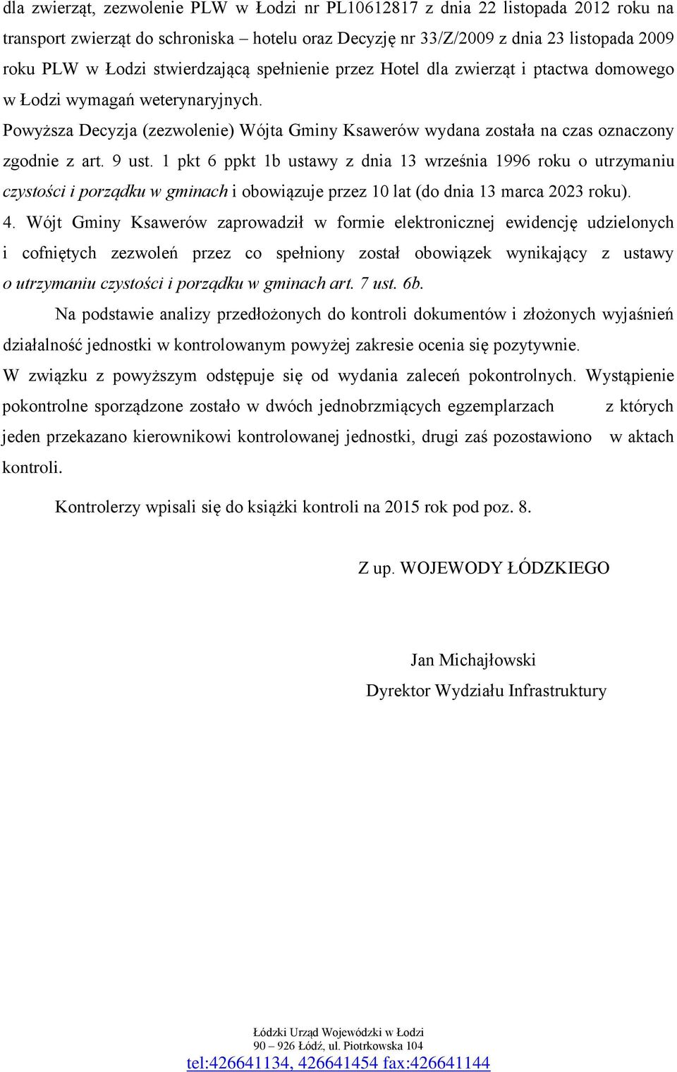 9 ust. 1 pkt 6 ppkt 1b ustawy z dnia 13 września 1996 roku o utrzymaniu czystości i porządku w gminach i obowiązuje przez 10 lat (do dnia 13 marca 2023 roku). 4.