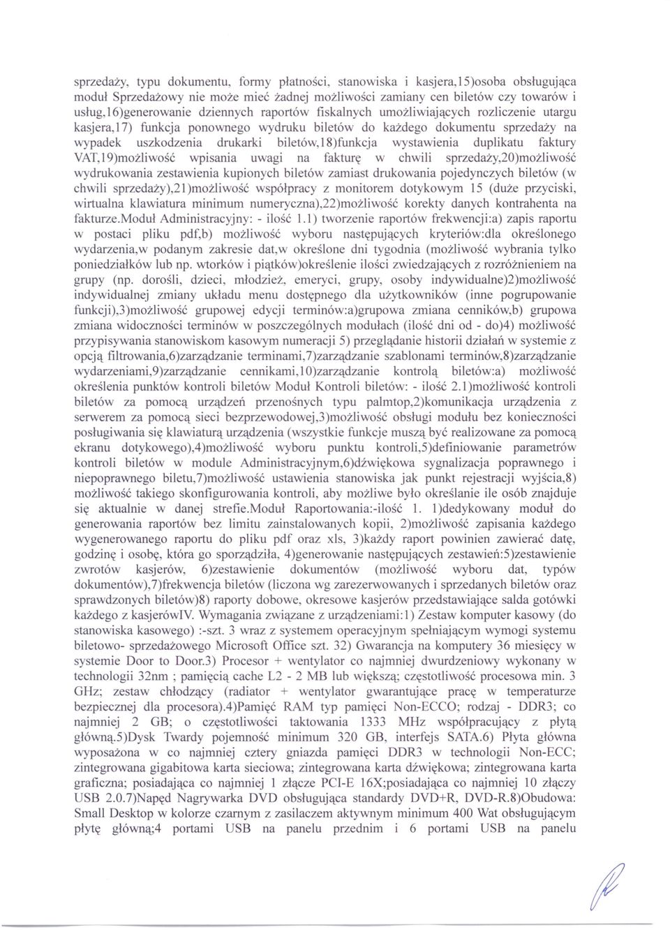 wystawienia duplikatu faktury VAT,19)możliwość wpisania uwagi na fakturę w chwili sprzedaży,20)możliwość wydrukowania zestawienia kupionych biletów zamiast drukowania pojedynczych biletów (w chwili