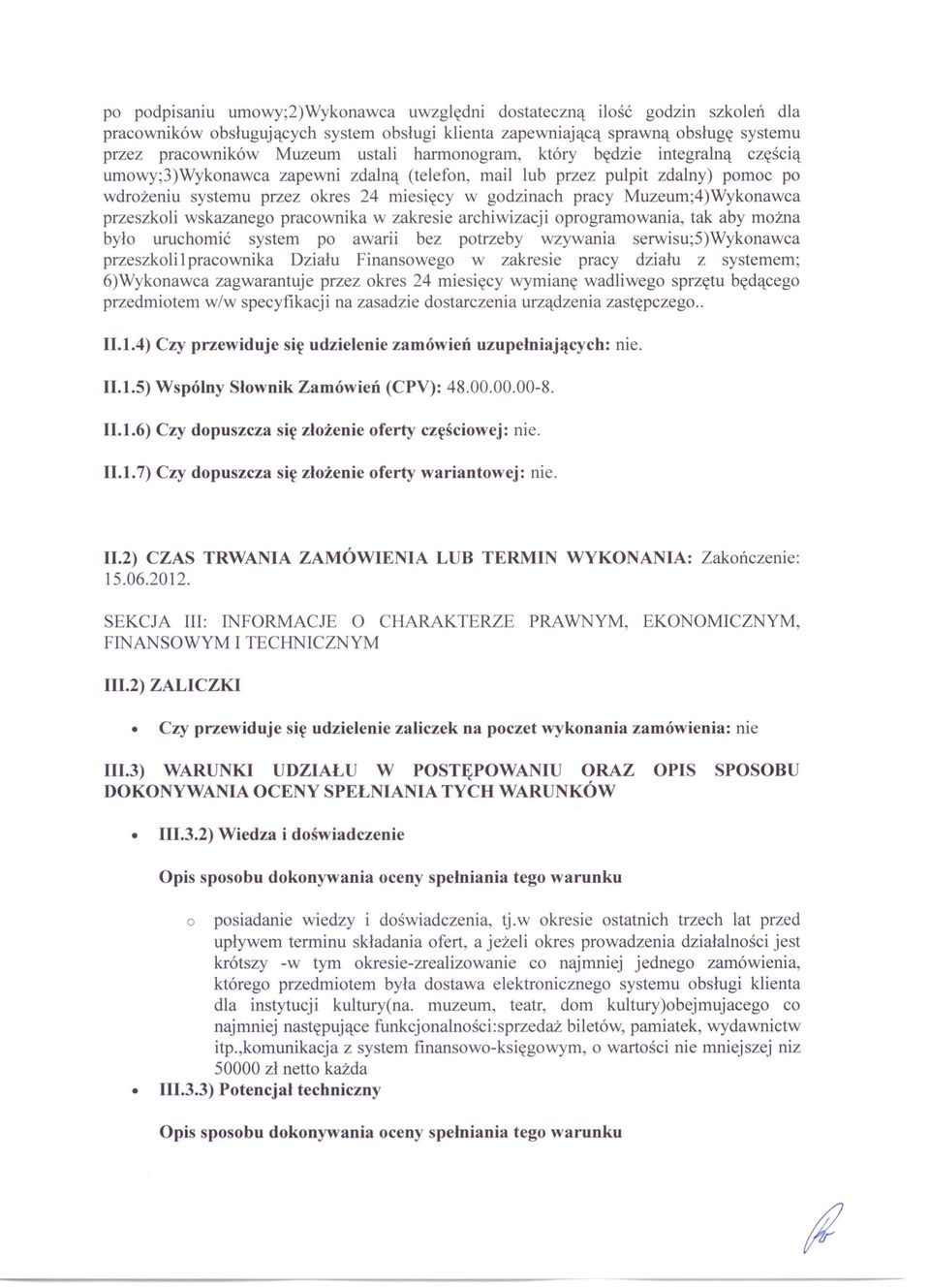 Muzeum;4)Wykonawca przeszkoli wskazanego pracownika w zakresie archiwizacji oprogramowania, tak aby można było uruchomić system po awarii bez potrzeby wzywania serwisu;5)wykonawca przeszkoli