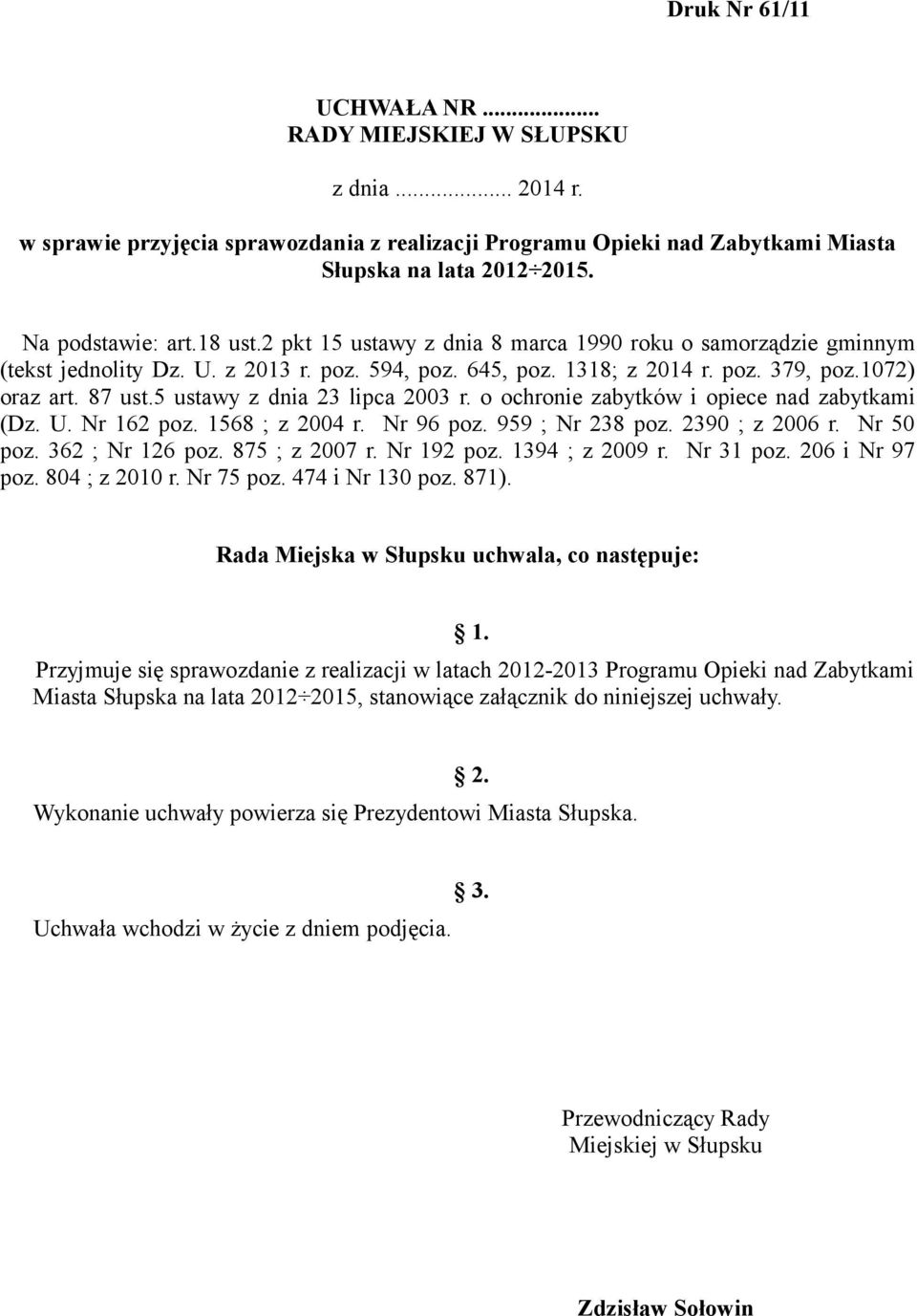 5 ustawy z dnia 23 lipca 2003 r. o ochronie zabytków i opiece nad zabytkami (Dz. U. Nr 162 poz. 1568 ; z 2004 r. Nr 96 poz. 959 ; Nr 238 poz. 2390 ; z 2006 r. Nr 50 poz. 362 ; Nr 126 poz.