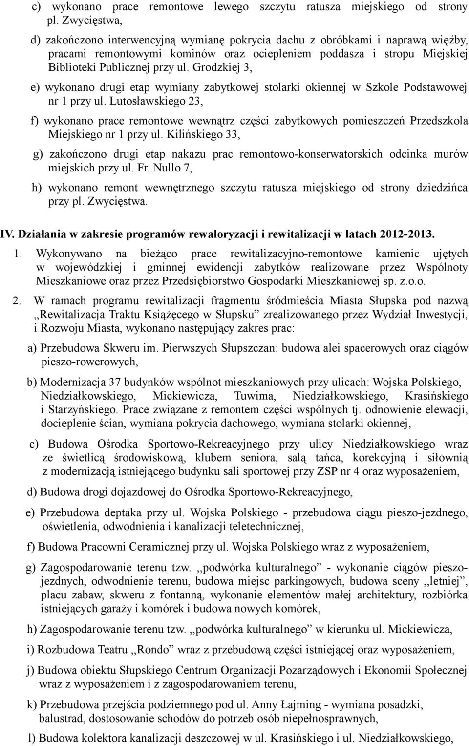 Grodzkiej 3, e) wykonano drugi etap wymiany zabytkowej stolarki okiennej w Szkole Podstawowej nr 1 przy ul.