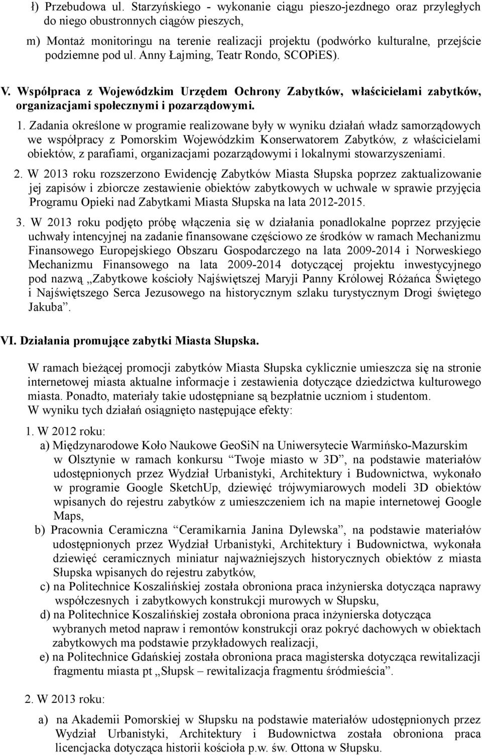 pod ul. Anny Łajming, Teatr Rondo, SCOPiES). V. Współpraca z Wojewódzkim Urzędem Ochrony Zabytków, właścicielami zabytków, organizacjami społecznymi i pozarządowymi. 1.