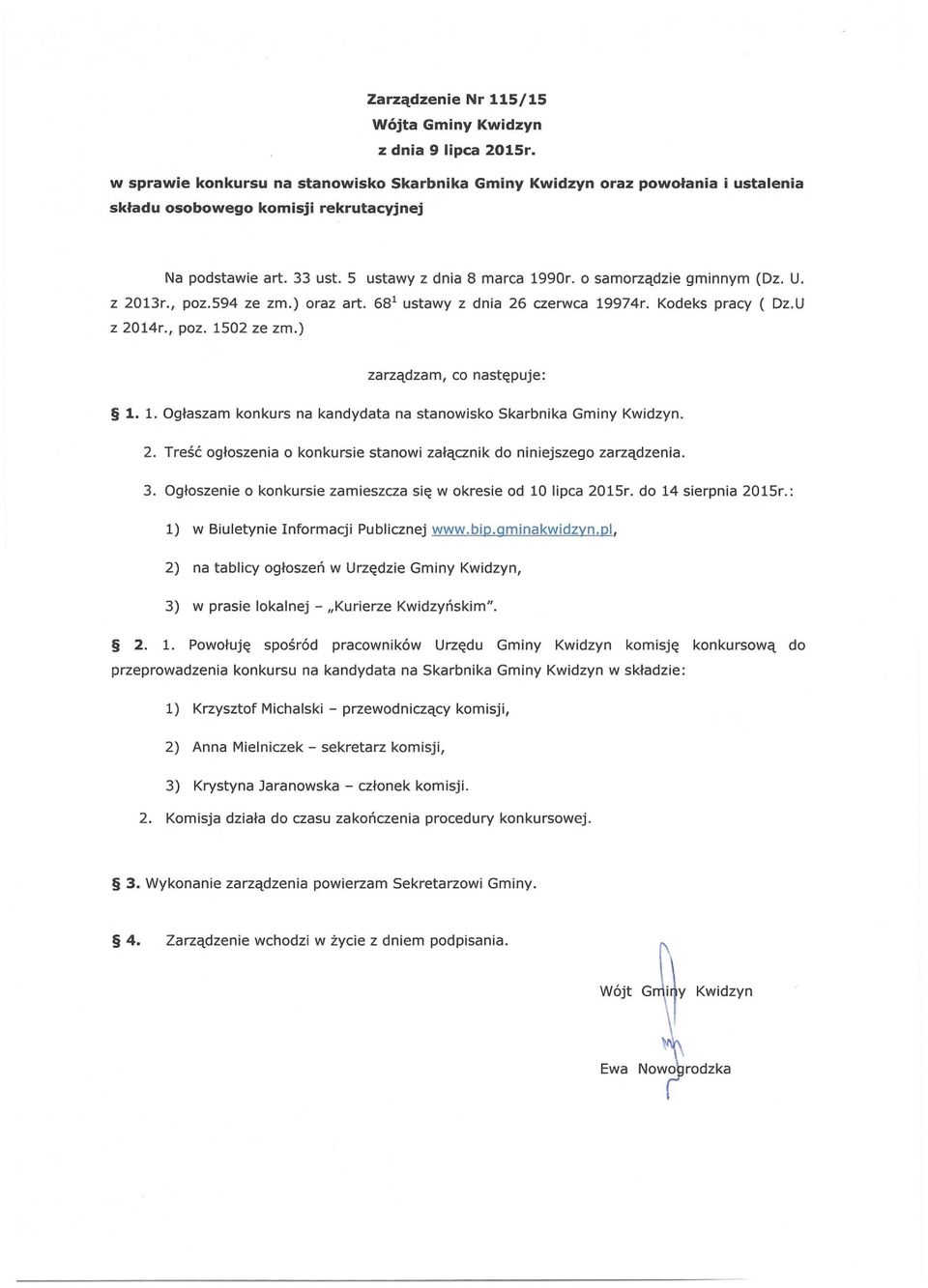 o samorządzie gminnym (Dz. U. z 2013r., poz.594 ze zm.) oraz art. 68 1 ustawy z dnia 26 czerwca 19974r. Kodeks pracy ( Dz.U z 2014r., poz. 1502 ze zm.) zarządzam, co następuje: 1. 1. Ogłaszam konkurs na kandydata na stanowisko Skarbnika Gminy Kwidzyn.