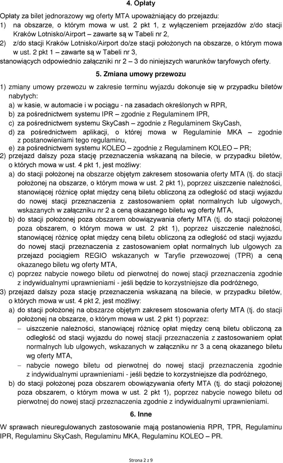2 pkt 1 zawarte są w Tabeli nr 3, stanowiących odpowiednio załączniki nr 2 3 do niniejszych warunków taryfowych oferty. 5.