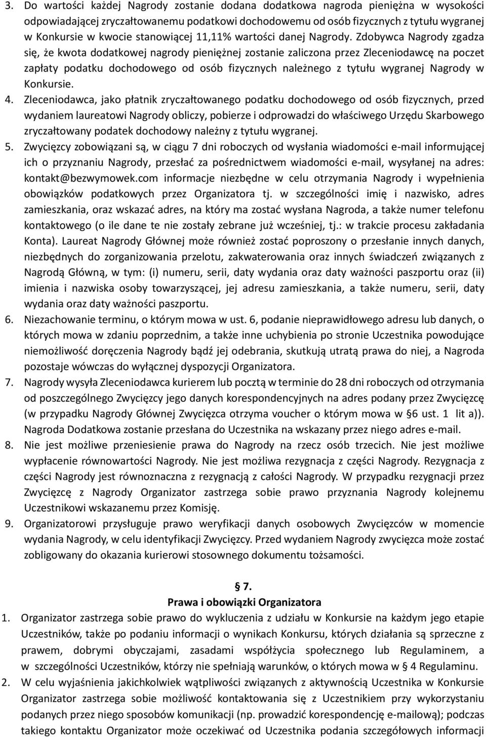 Zdobywca Nagrody zgadza się, że kwota dodatkowej nagrody pieniężnej zostanie zaliczona przez Zleceniodawcę na poczet zapłaty podatku dochodowego od osób fizycznych należnego z tytułu wygranej Nagrody