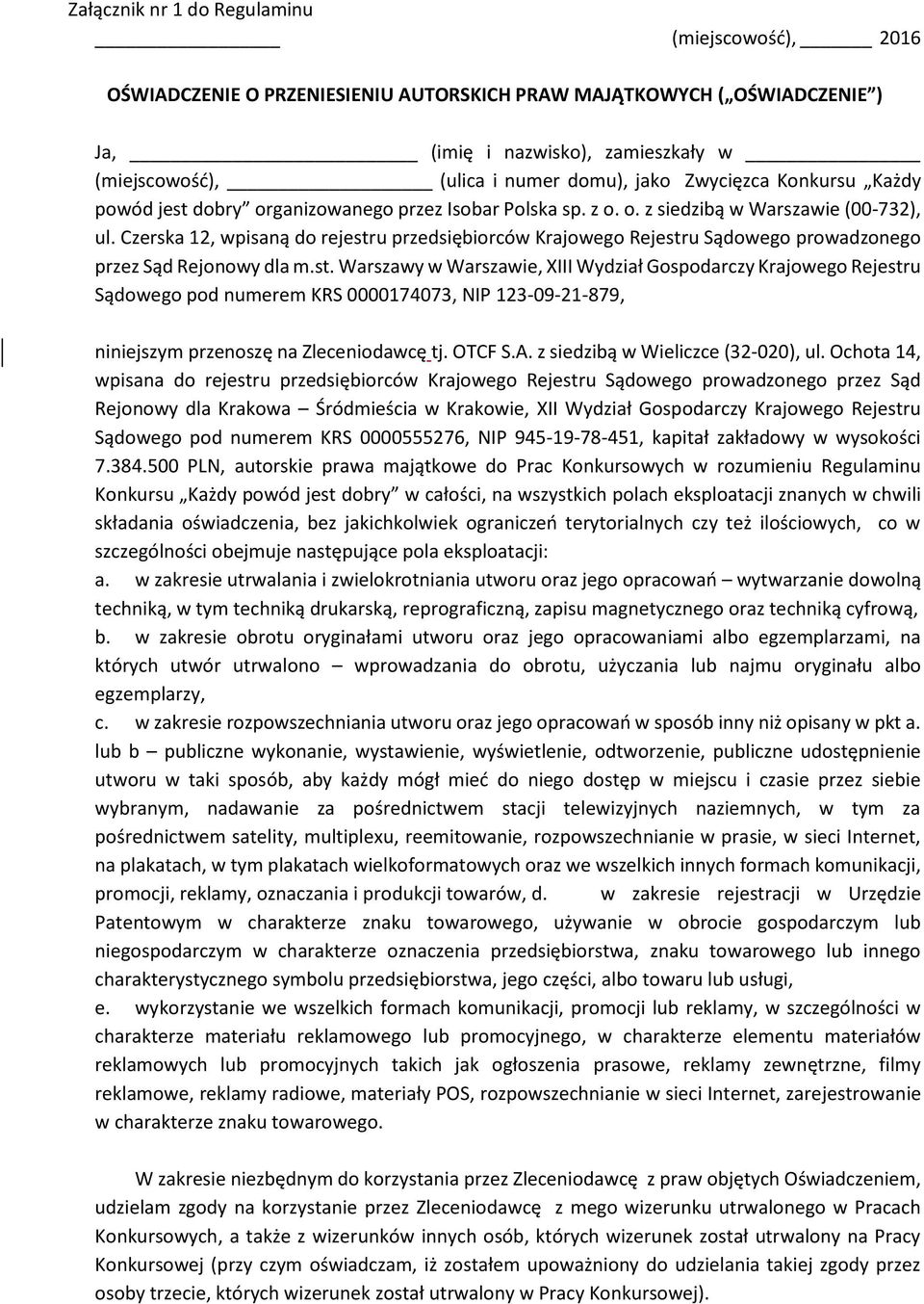 Czerska 12, wpisaną do rejestru przedsiębiorców Krajowego Rejestru Sądowego prowadzonego przez Sąd Rejonowy dla m.st. Warszawy w Warszawie, XIII Wydział Gospodarczy Krajowego Rejestru Sądowego pod numerem KRS 0000174073, NIP 123-09-21-879, niniejszym przenoszę na Zleceniodawcę tj.