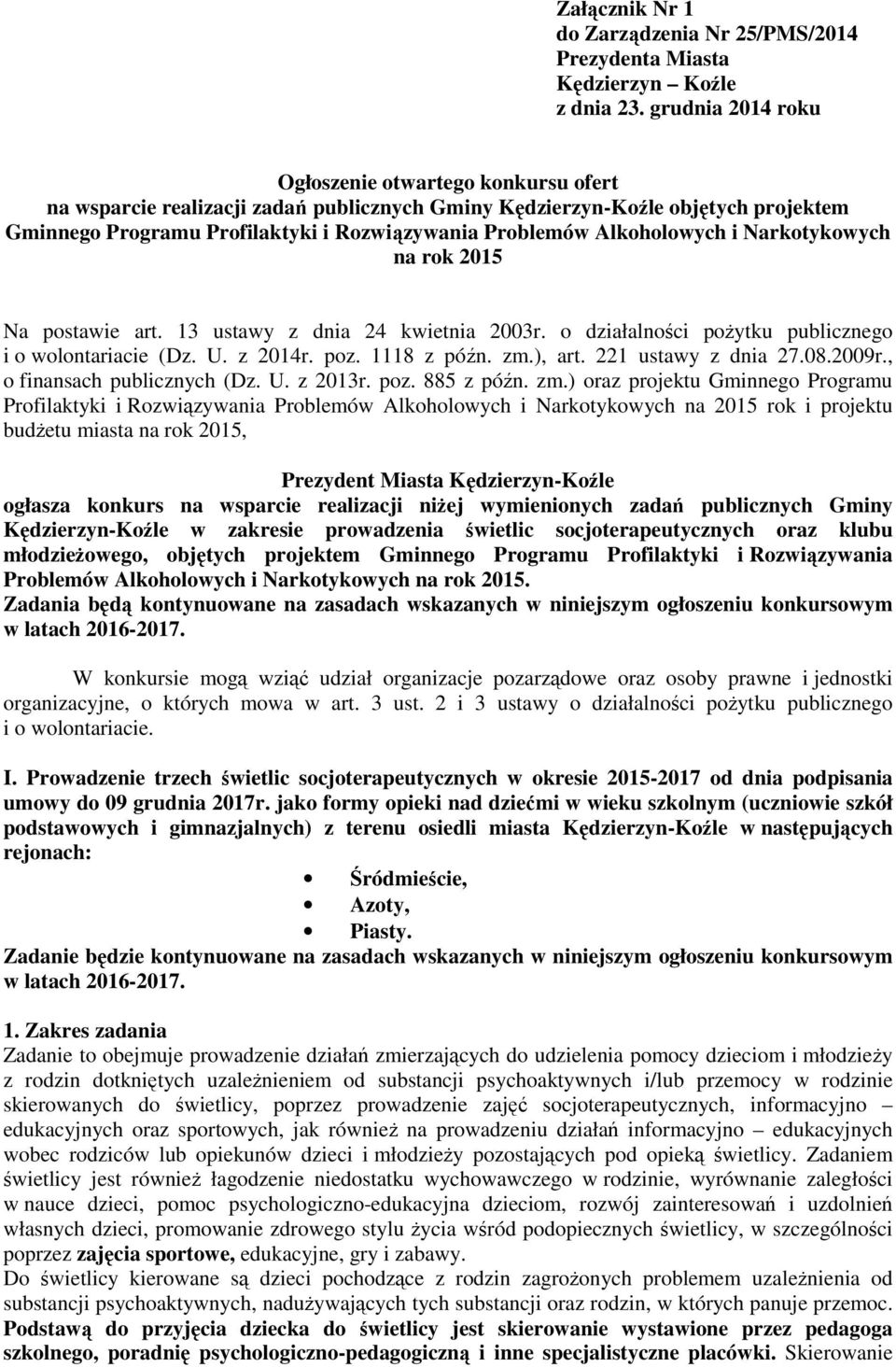 Alkoholowych i Narkotykowych na rok 2015 Na postawie art. 13 ustawy z dnia 24 kwietnia 2003r. o działalności pożytku publicznego i o wolontariacie (Dz. U. z 2014r. poz. 1118 z późn. zm.), art.