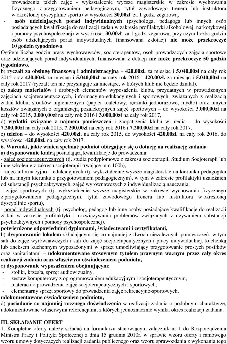 zegarową, - osób udzielających porad indywidualnych (psychologa, pedagoga lub innych osób posiadających kwalifikacje do realizacji zadań w zakresie profilaktyki alkoholowej, narkotykowej i pomocy