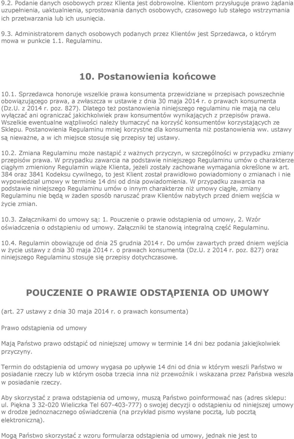 Administratorem danych osobowych podanych przez Klientów jest Sprzedawca, o którym mowa w punkcie 1.