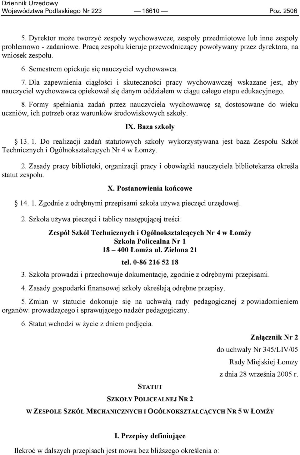 Dla zapewnienia ciągłości i skuteczności pracy wychowawczej wskazane jest, aby nauczyciel wychowawca opiekował się danym oddziałem w ciągu całego etapu edukacyjnego. 8.