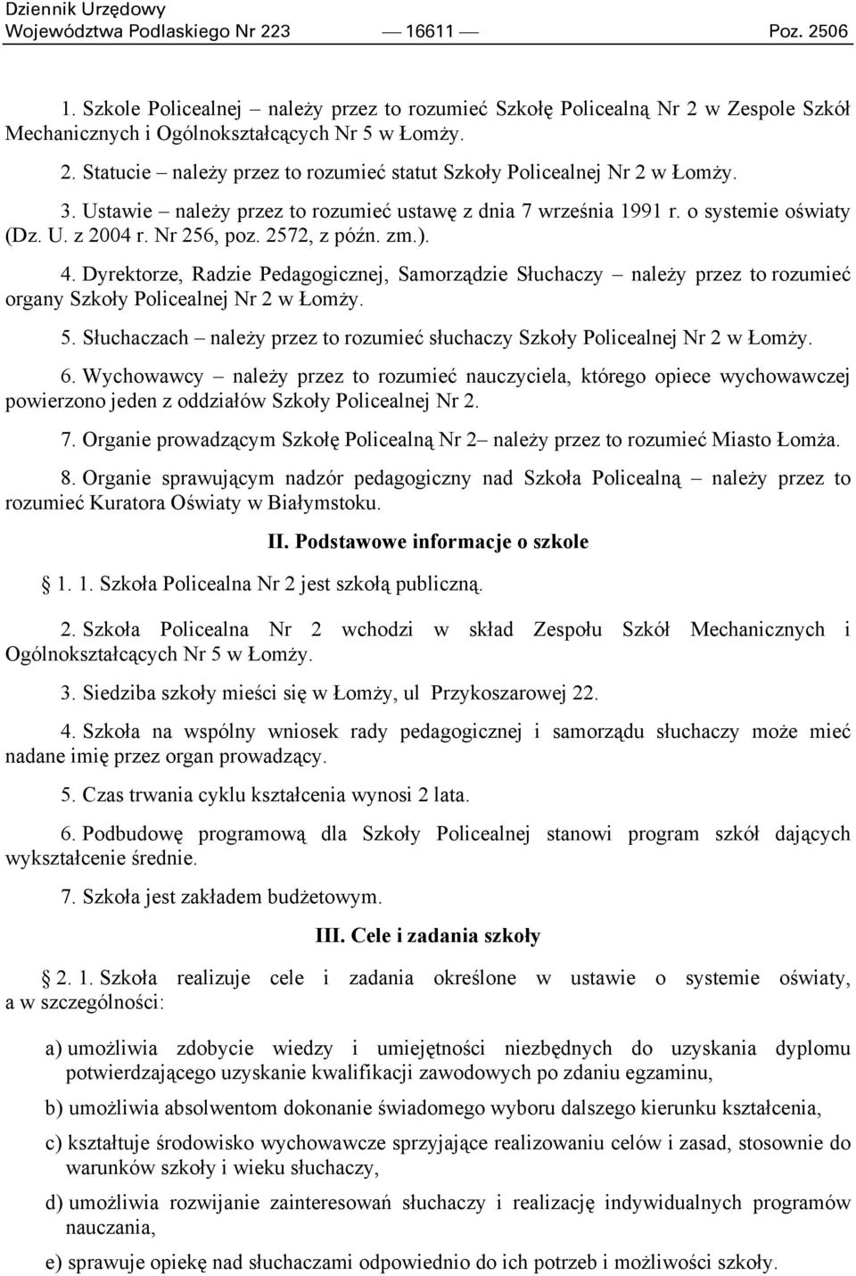 Dyrektorze, Radzie Pedagogicznej, Samorządzie Słuchaczy należy przez to rozumieć organy Szkoły Policealnej Nr 2 w Łomży. 5.