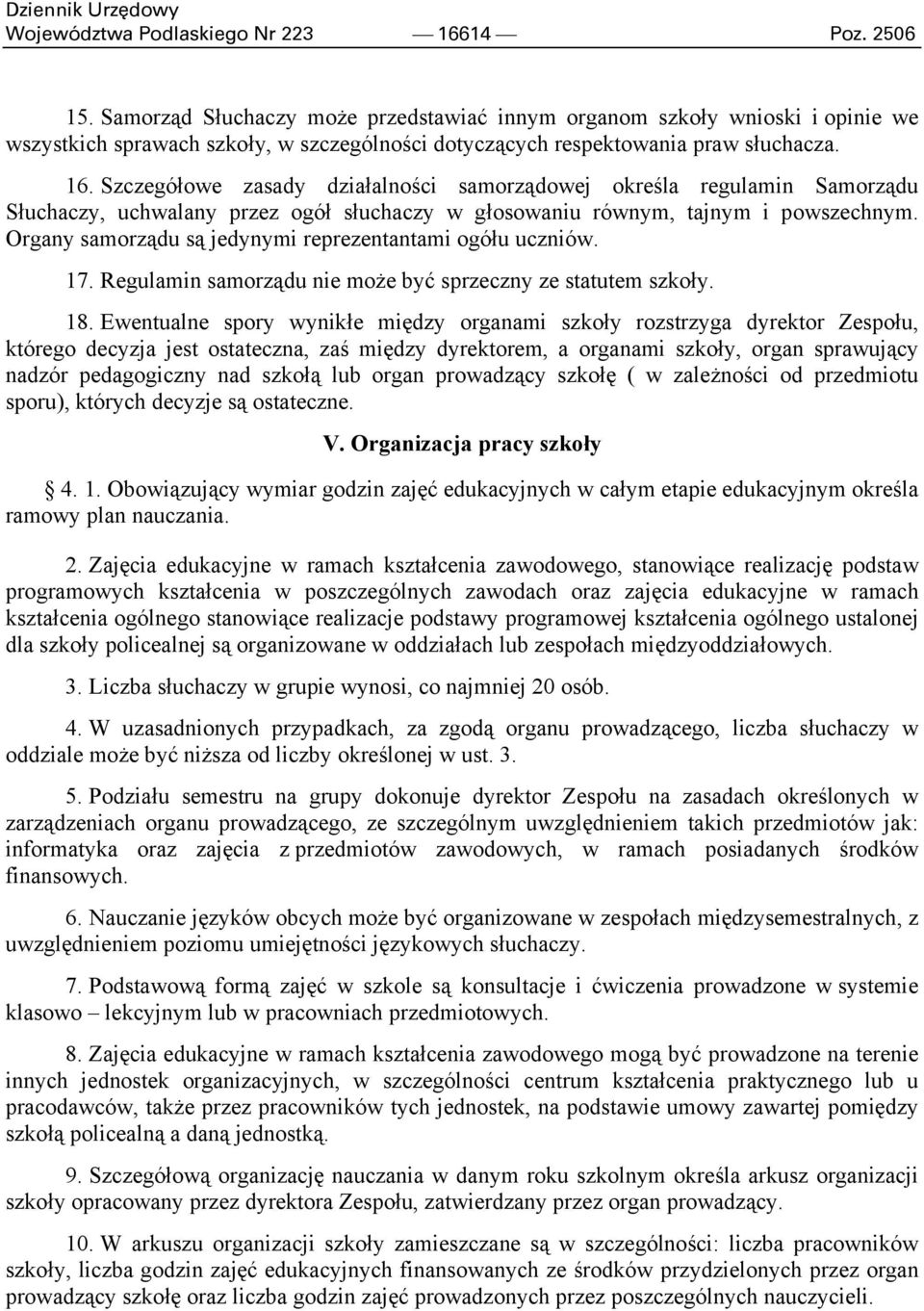 Szczegółowe zasady działalności samorządowej określa regulamin Samorządu Słuchaczy, uchwalany przez ogół słuchaczy w głosowaniu równym, tajnym i powszechnym.