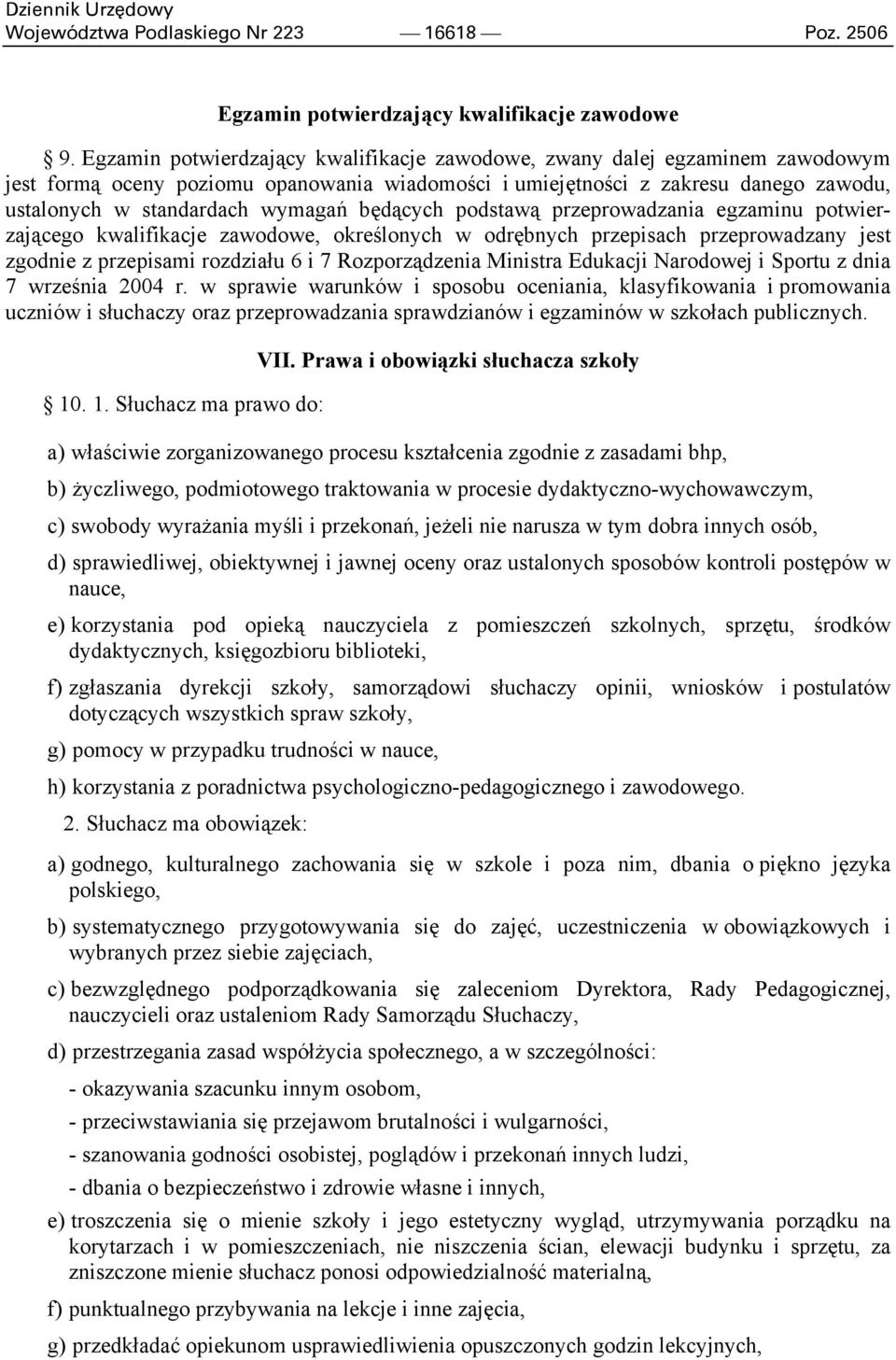 będących podstawą przeprowadzania egzaminu potwierzającego kwalifikacje zawodowe, określonych w odrębnych przepisach przeprowadzany jest zgodnie z przepisami rozdziału 6 i 7 Rozporządzenia Ministra
