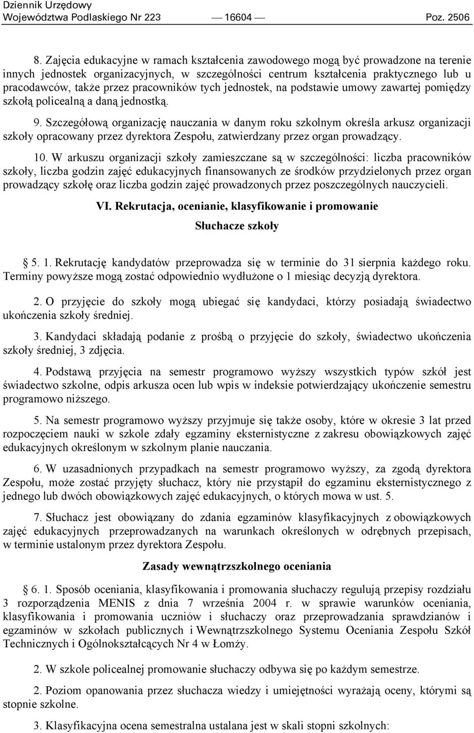 pracowników tych jednostek, na podstawie umowy zawartej pomiędzy szkołą policealną a daną jednostką. 9.