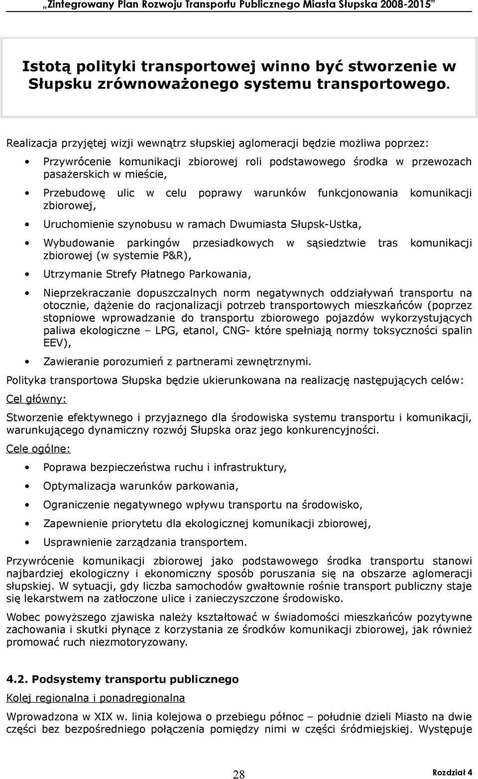 celu poprawy warunków funkcjonowania komunikacji zbiorowej, Uruchomienie szynobusu w ramach Dwumiasta Słupsk-Ustka, Wybudowanie parkingów przesiadkowych w sąsiedztwie tras komunikacji zbiorowej (w