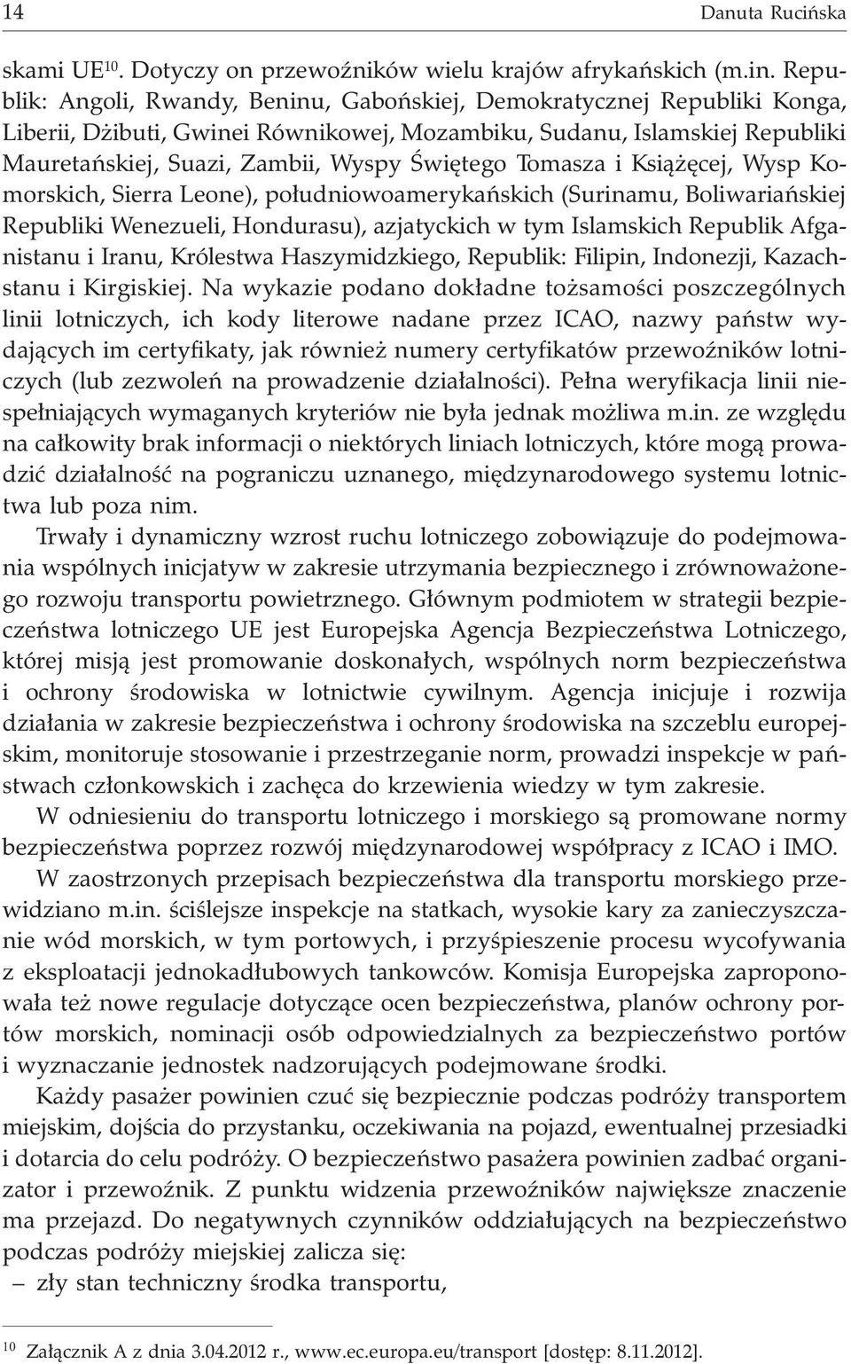 Tomasza i Ksi¹ êcej, Wysp Komorskich, Sierra Leone), po³udniowoamerykañskich (Surinamu, Boliwariañskiej Republiki Wenezueli, Hondurasu), azjatyckich w tym Islamskich Republik Afganistanu i Iranu,