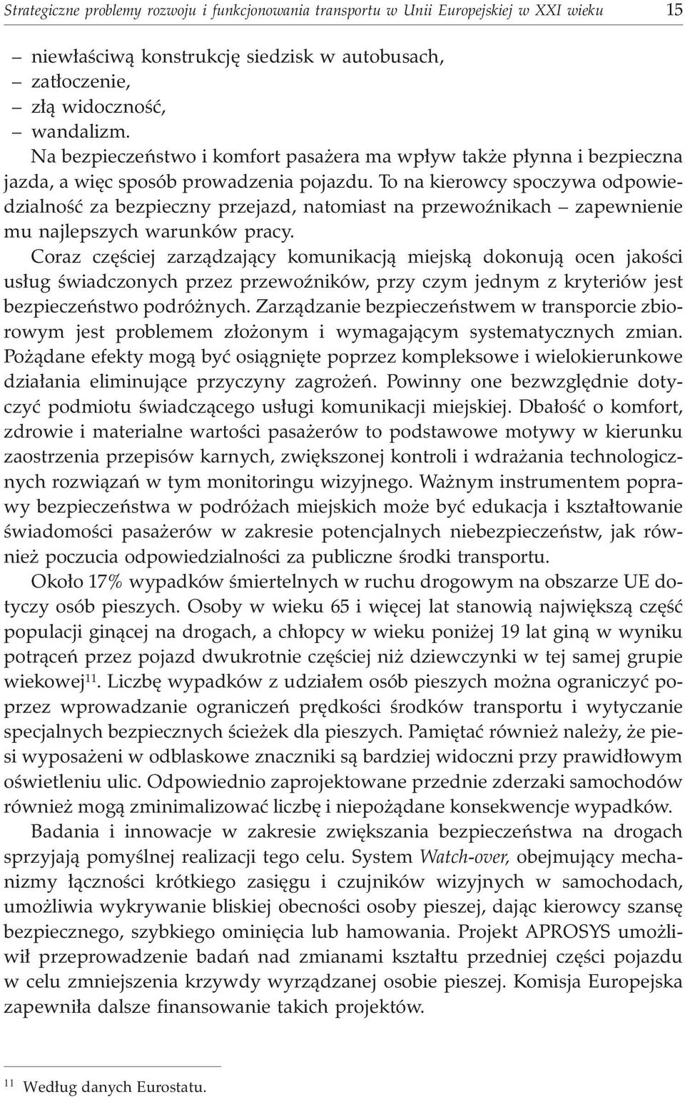 To na kierowcy spoczywa odpowiedzialnoœæ za bezpieczny przejazd, natomiast na przewoÿnikach zapewnienie mu najlepszych warunków pracy.