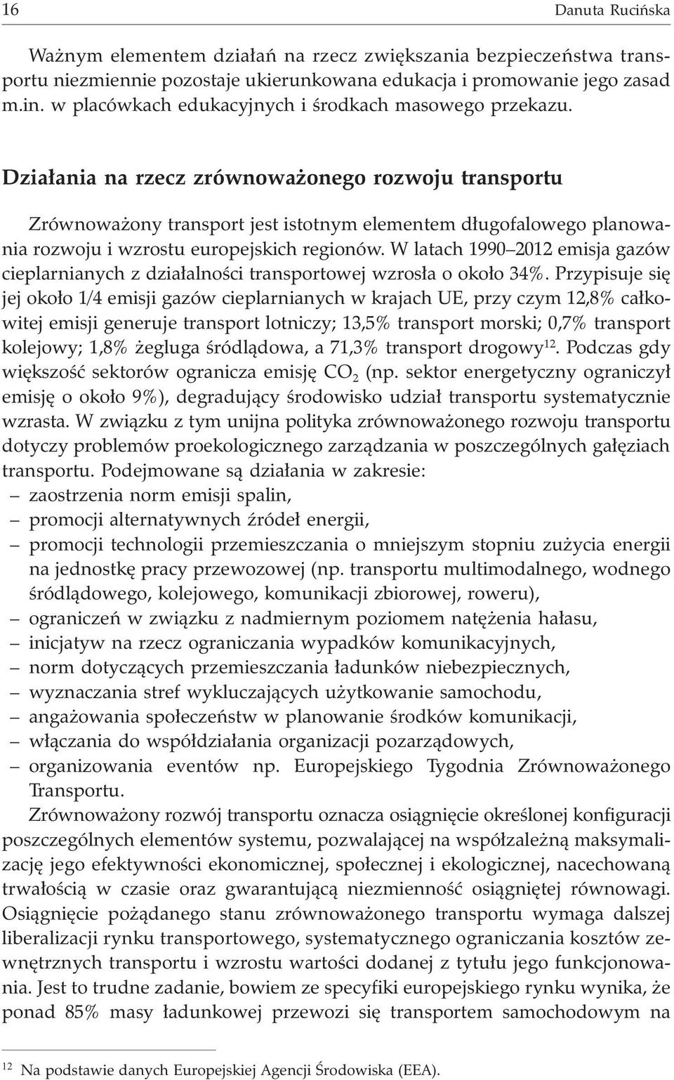 Dzia³ania na rzecz zrównowa onego rozwoju transportu Zrównowa ony transport jest istotnym elementem d³ugofalowego planowania rozwoju i wzrostu europejskich regionów.