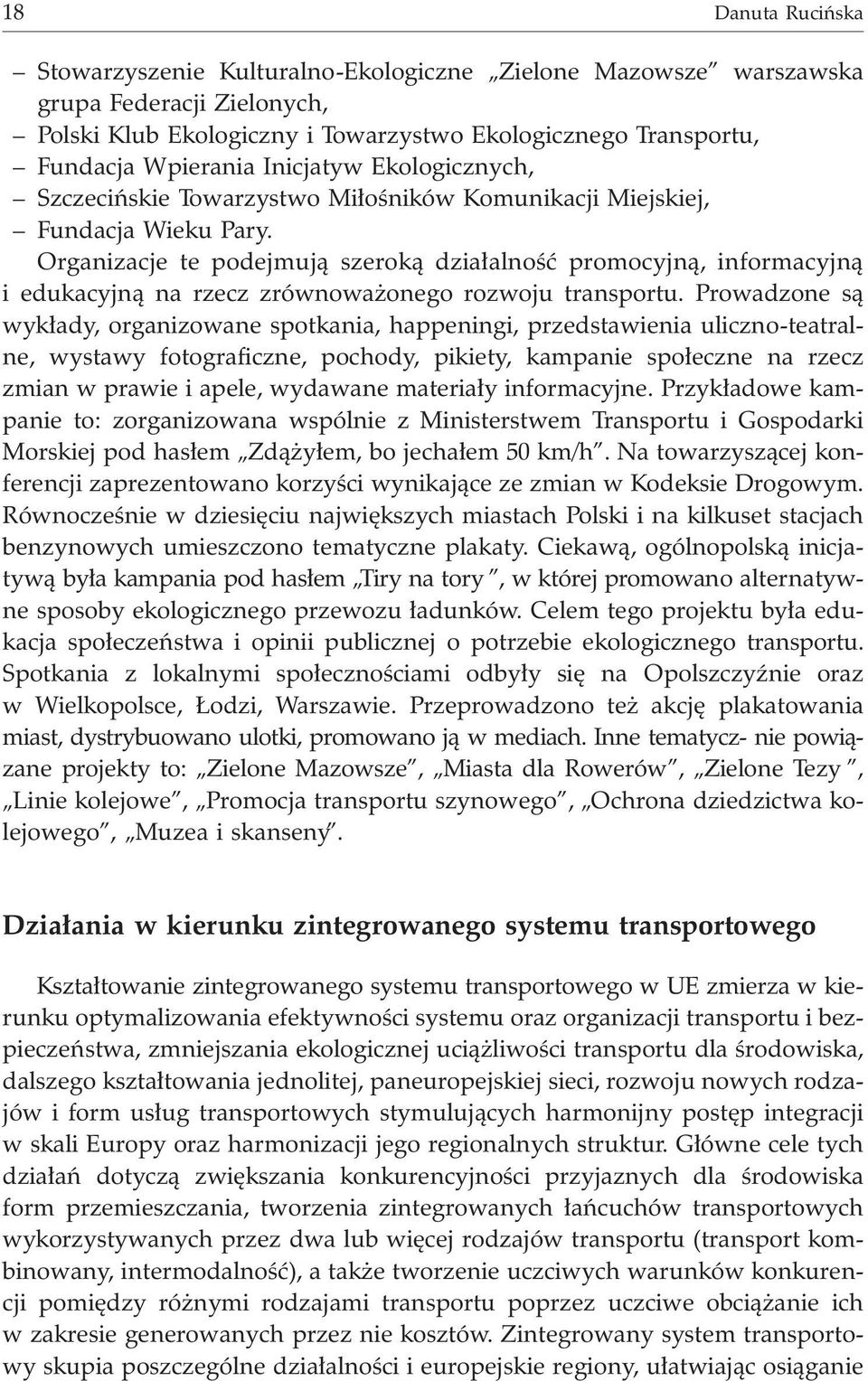 Organizacje te podejmuj¹ szerok¹ dzia³alnoœæ promocyjn¹, informacyjn¹ i edukacyjn¹ na rzecz zrównowa onego rozwoju transportu.