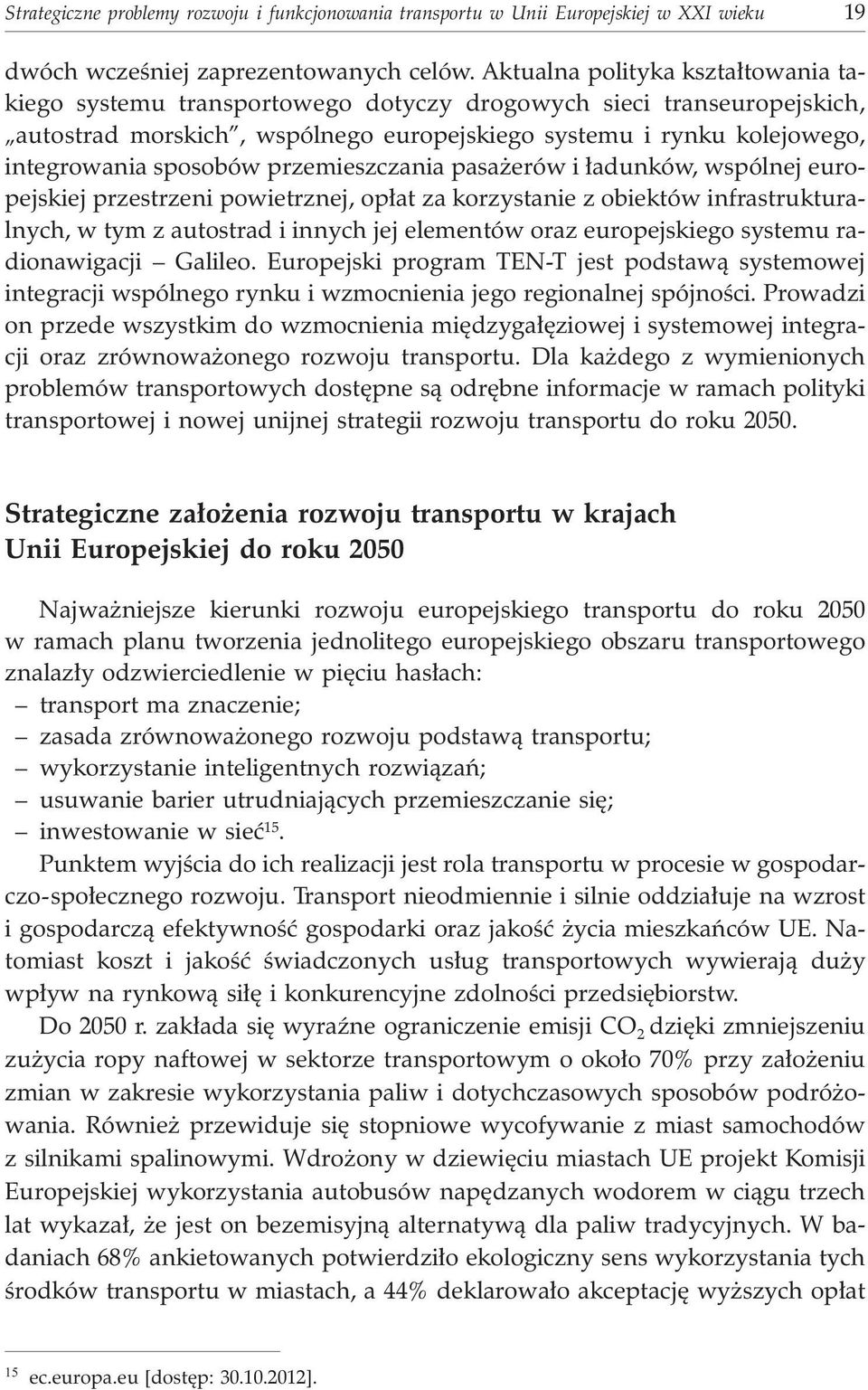 przemieszczania pasa erów i ³adunków, wspólnej europejskiej przestrzeni powietrznej, op³at za korzystanie z obiektów infrastrukturalnych, w tym z autostrad i innych jej elementów oraz europejskiego