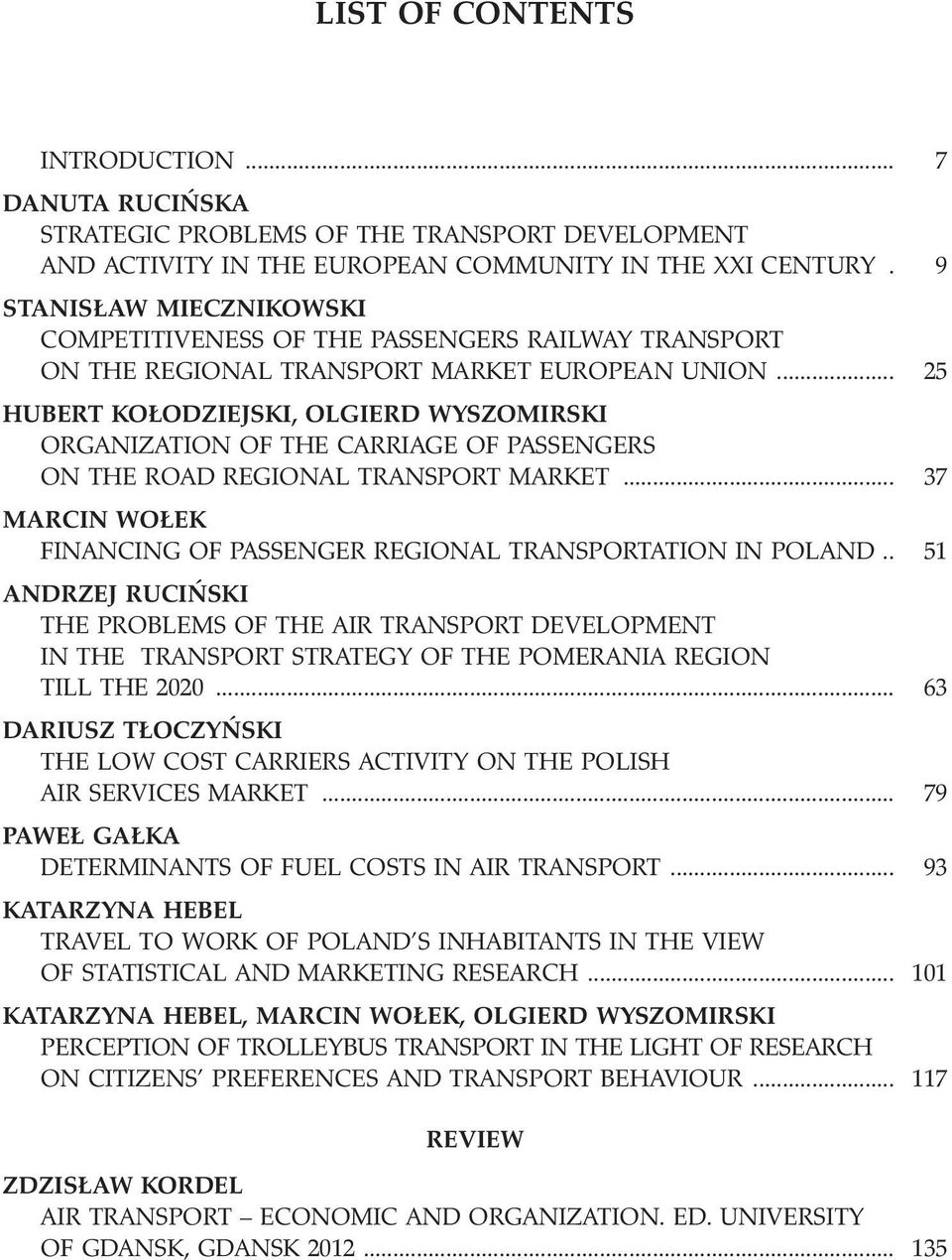 .. 25 HUBERT KO ODZIEJSKI, OLGIERD WYSZOMIRSKI ORGANIZATION OF THE CARRIAGE OF PASSENGERS ON THE ROAD REGIONAL TRANSPORT MARKET.