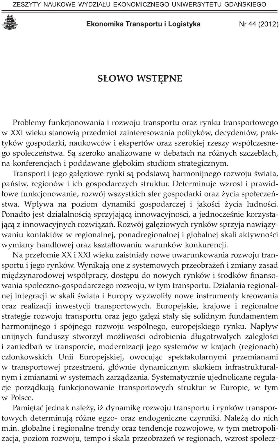 S¹ szeroko analizowane w debatach na ró nych szczeblach, na konferencjach i poddawane g³êbokim studiom strategicznym.
