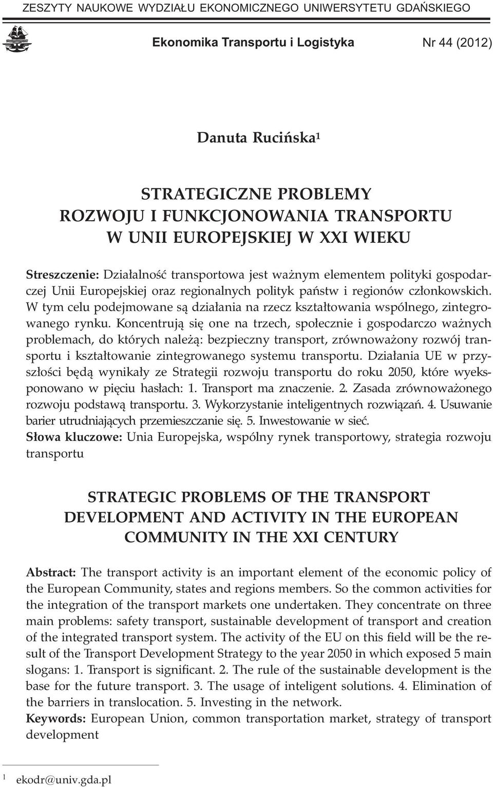 W tym celu podejmowane s¹ dzia³ania na rzecz kszta³towania wspólnego, zintegrowanego rynku.