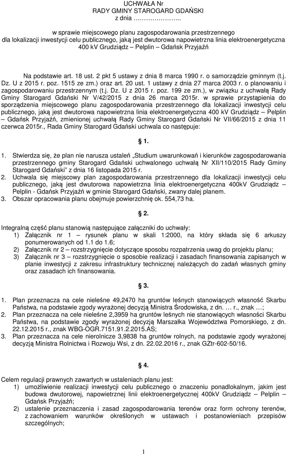Przyjaźń Na podstawie art. 18 ust. 2 pkt 5 ustawy z dnia 8 marca 1990 r. o samorządzie gminnym (t.j. Dz. U z 2015 r. poz. 1515 ze zm.) oraz art. 20 ust. 1 ustawy z dnia 27 marca 2003 r.