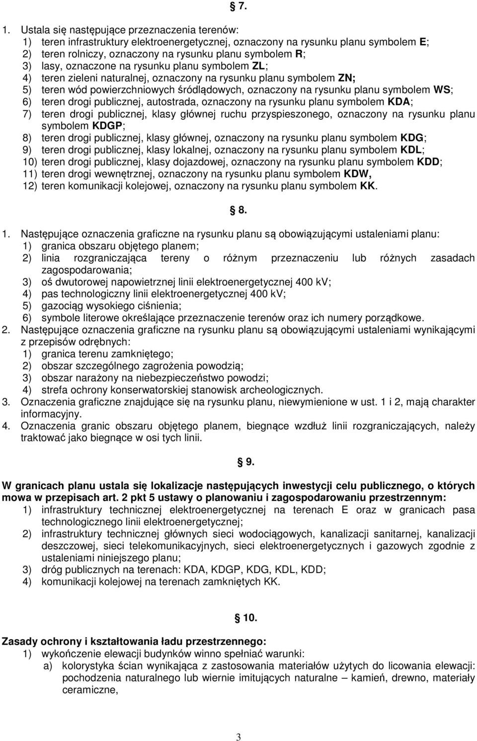 6) teren drogi publicznej, autostrada, oznaczony na rysunku planu symbolem KDA; 7) teren drogi publicznej, klasy głównej ruchu przyspieszonego, oznaczony na rysunku planu symbolem KDGP; 8) teren