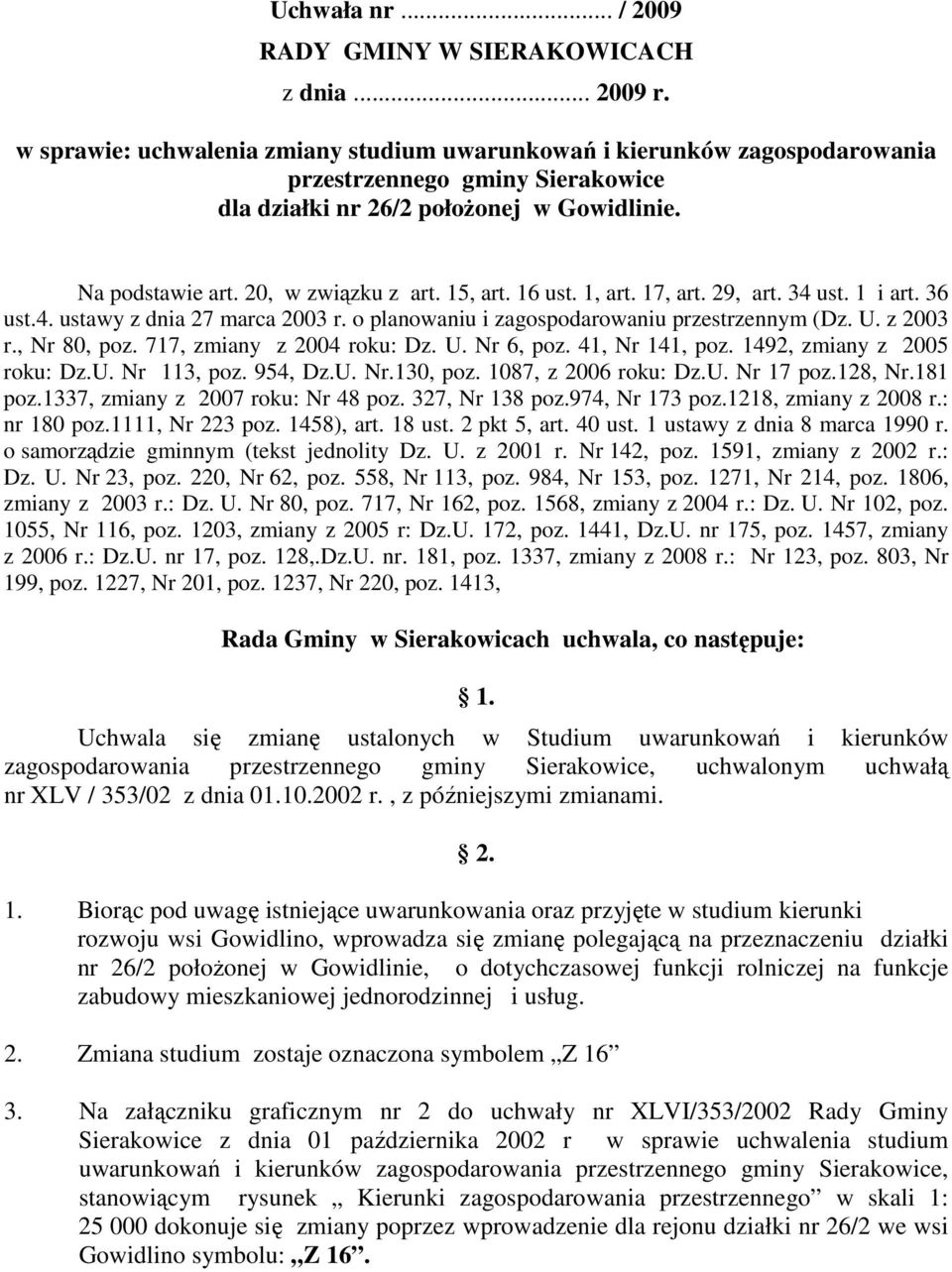 15, art. 16 ust. 1, art. 17, art. 29, art. 34 ust. 1 i art. 36 ust.4. ustawy z dnia 27 marca 2003 r. o planowaniu i zagospodarowaniu przestrzennym (Dz. U. z 2003 r., Nr 80, poz.