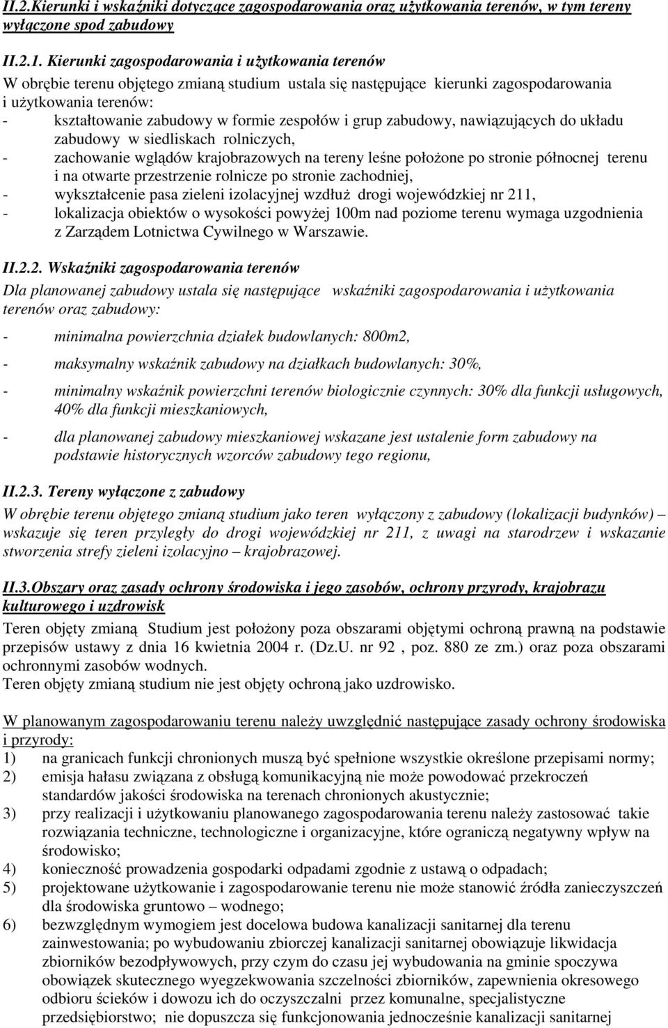 zespołów i grup zabudowy, nawiązujących do układu zabudowy w siedliskach rolniczych, - zachowanie wglądów krajobrazowych na tereny leśne połoŝone po stronie północnej terenu i na otwarte przestrzenie