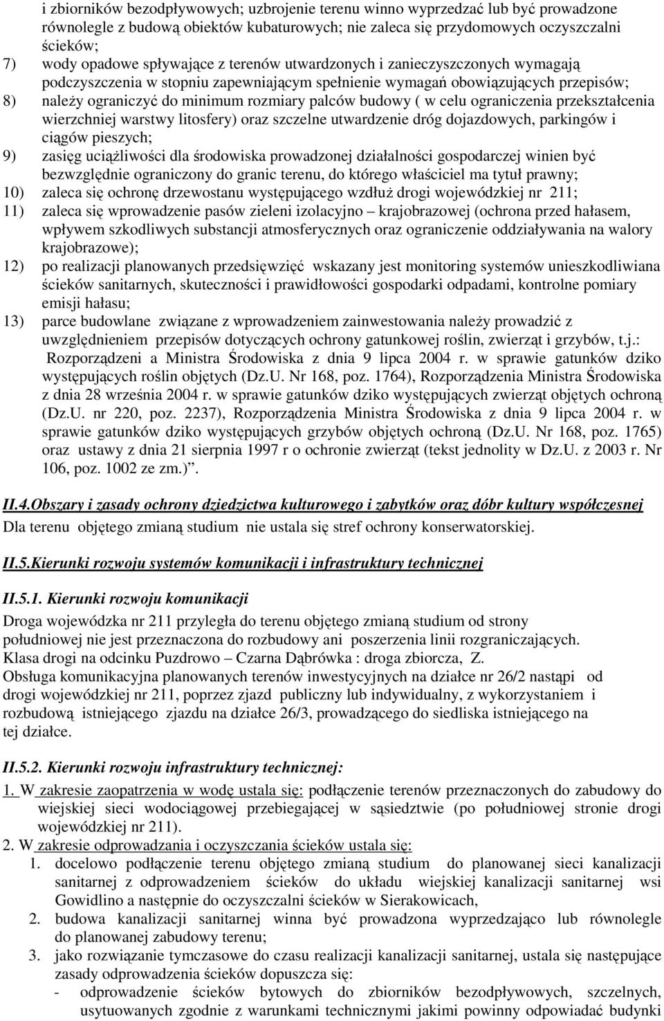 budowy ( w celu ograniczenia przekształcenia wierzchniej warstwy litosfery) oraz szczelne utwardzenie dróg dojazdowych, parkingów i ciągów pieszych; 9) zasięg uciąŝliwości dla środowiska prowadzonej