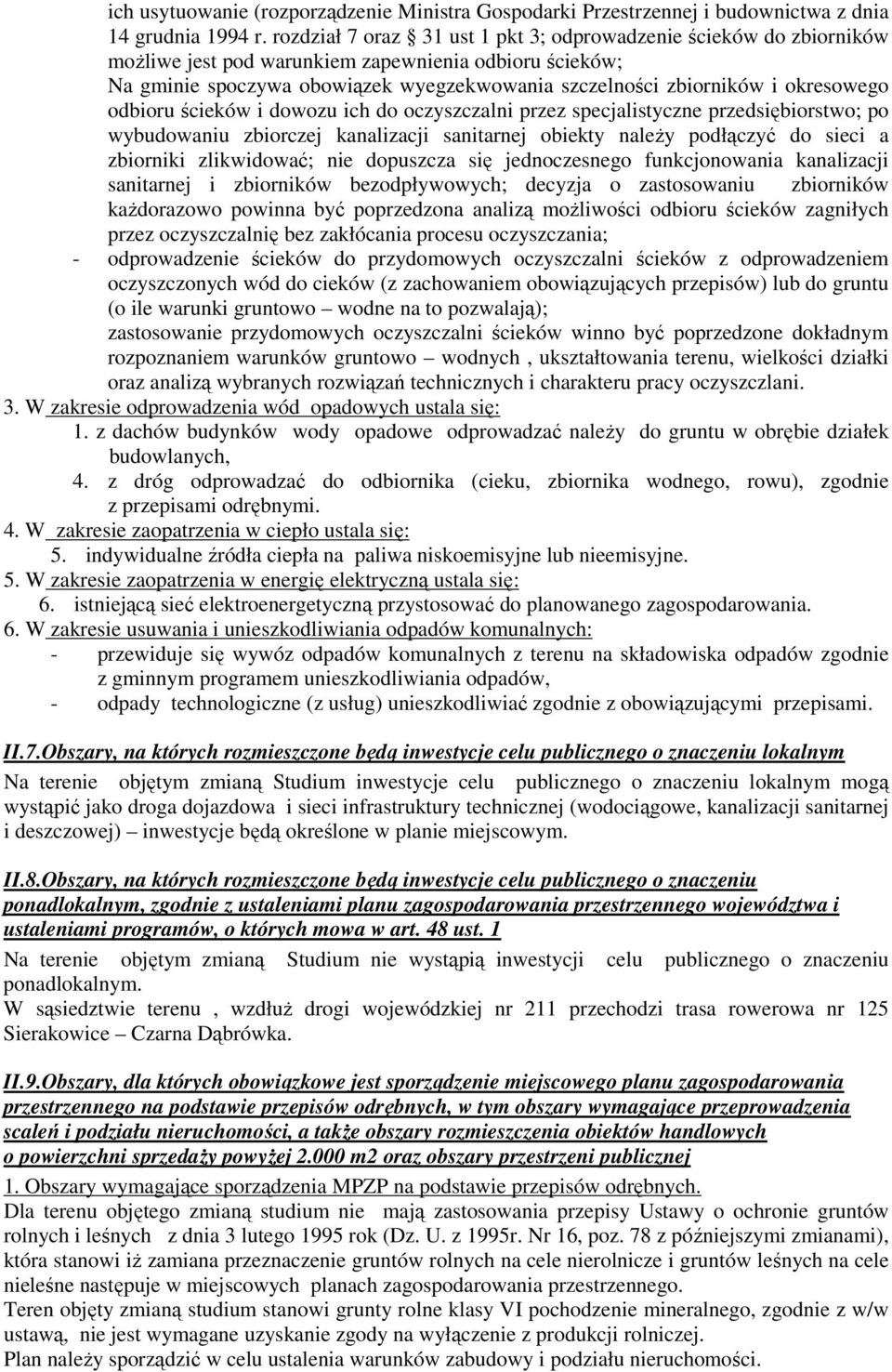 okresowego odbioru ścieków i dowozu ich do oczyszczalni przez specjalistyczne przedsiębiorstwo; po wybudowaniu zbiorczej kanalizacji sanitarnej obiekty naleŝy podłączyć do sieci a zbiorniki