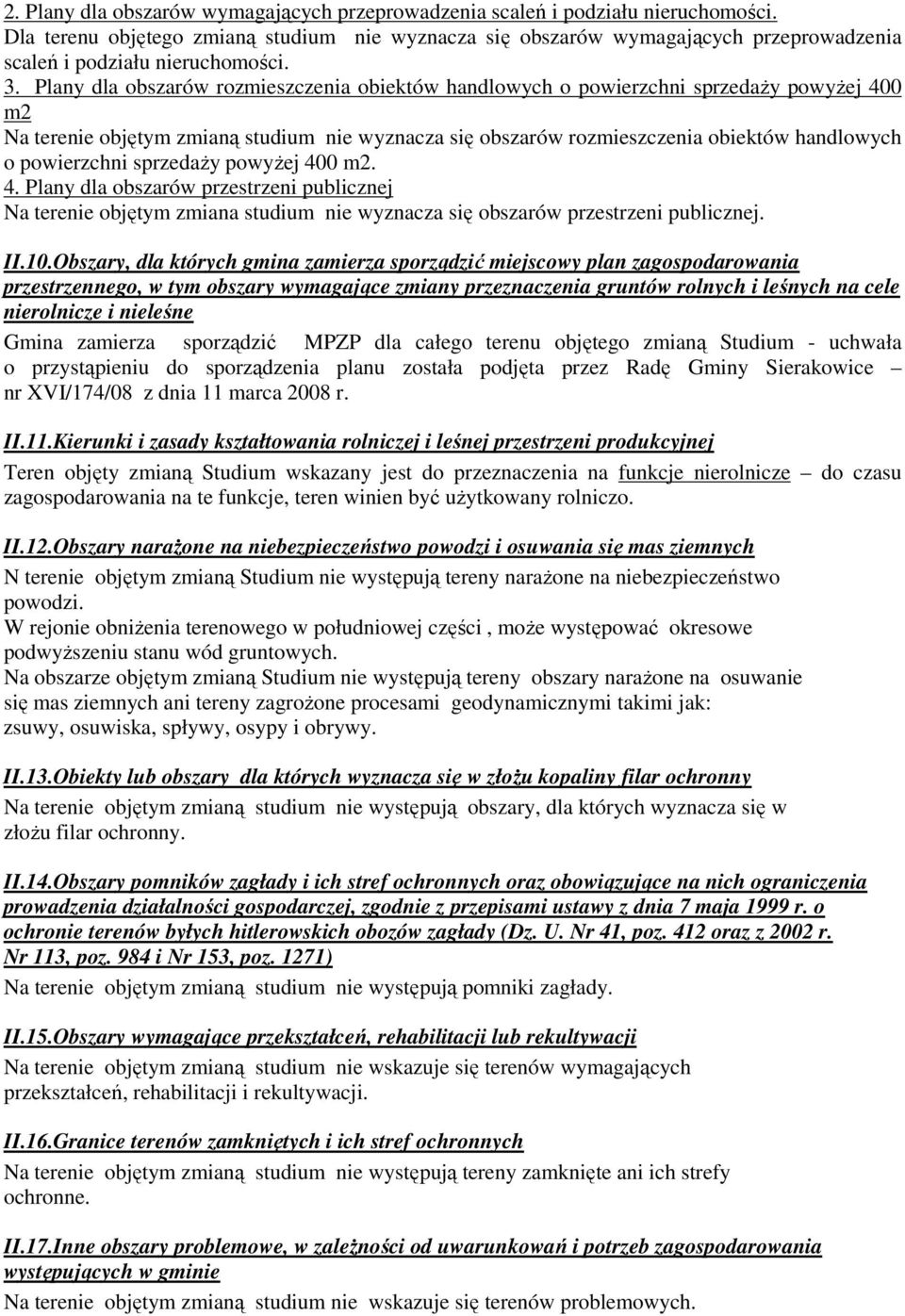 Plany dla obszarów rozmieszczenia obiektów handlowych o powierzchni sprzedaŝy powyŝej 400 m2 Na terenie objętym zmianą studium nie wyznacza się obszarów rozmieszczenia obiektów handlowych o