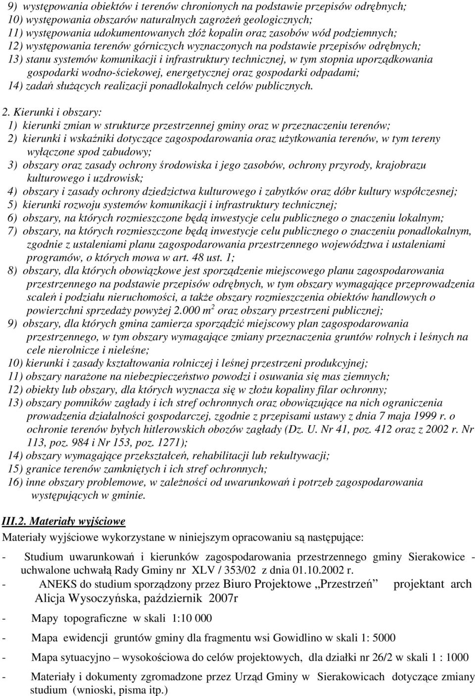 gospodarki wodno-ściekowej, energetycznej oraz gospodarki odpadami; 14) zadań słuŝących realizacji ponadlokalnych celów publicznych. 2.