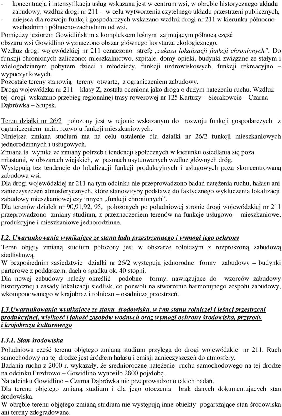 Pomiędzy jeziorem Gowidlińskim a kompleksem leśnym zajmującym północą część obszaru wsi Gowidlino wyznaczono obszar głównego korytarza ekologicznego.
